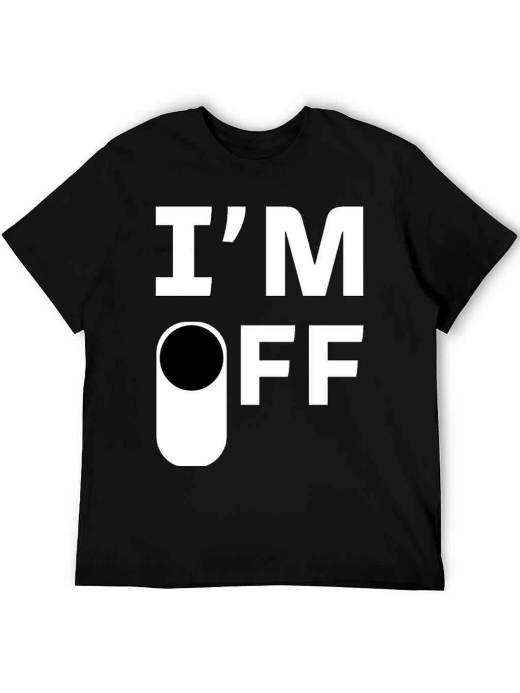 Im Off T-Shirt - Funny Sarcastic Graphic Tee