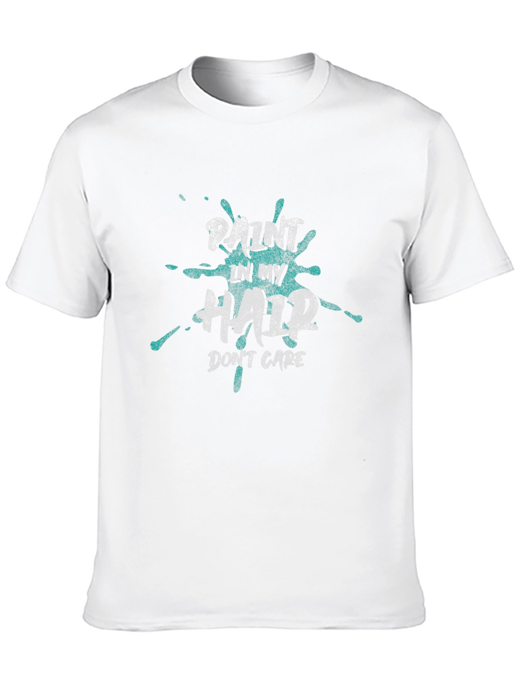 Paint In My Hair Dont Care T-Shirt