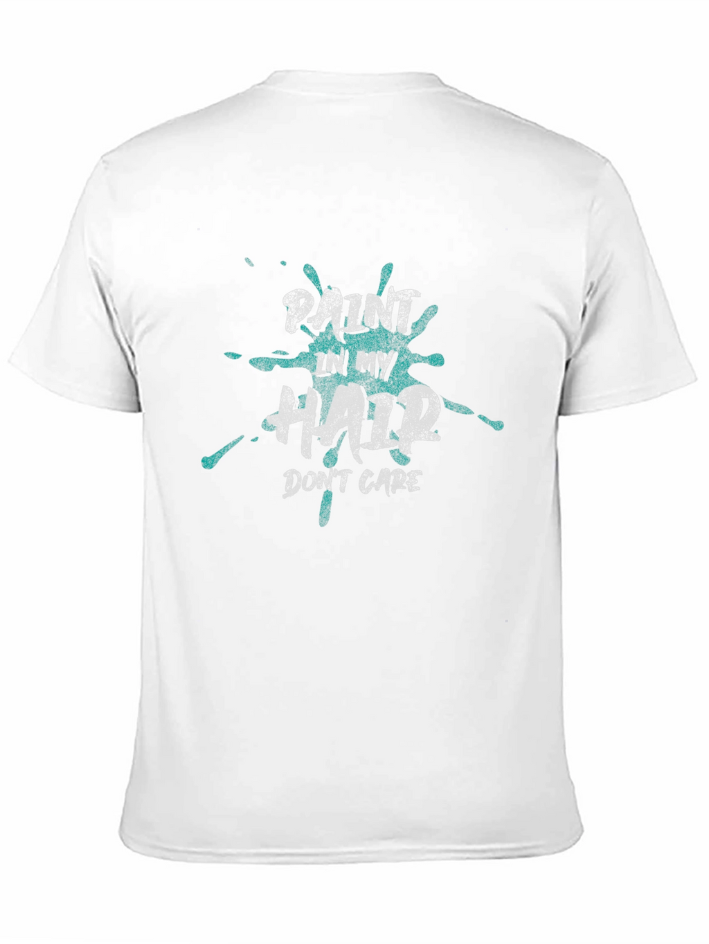 Paint In My Hair Dont Care T-Shirt