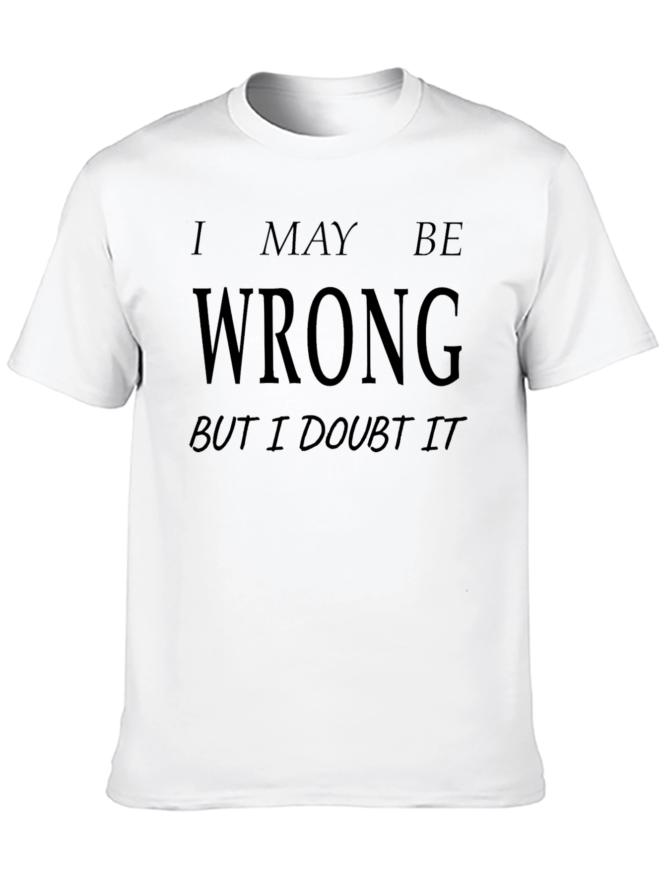 I May Be Wrong Funny Graphic T-Shirt