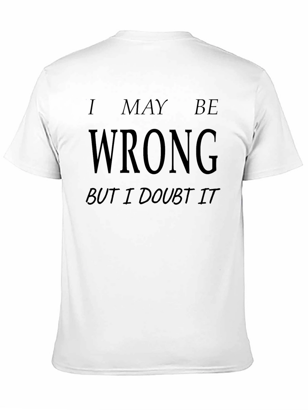 I May Be Wrong Funny Graphic T-Shirt