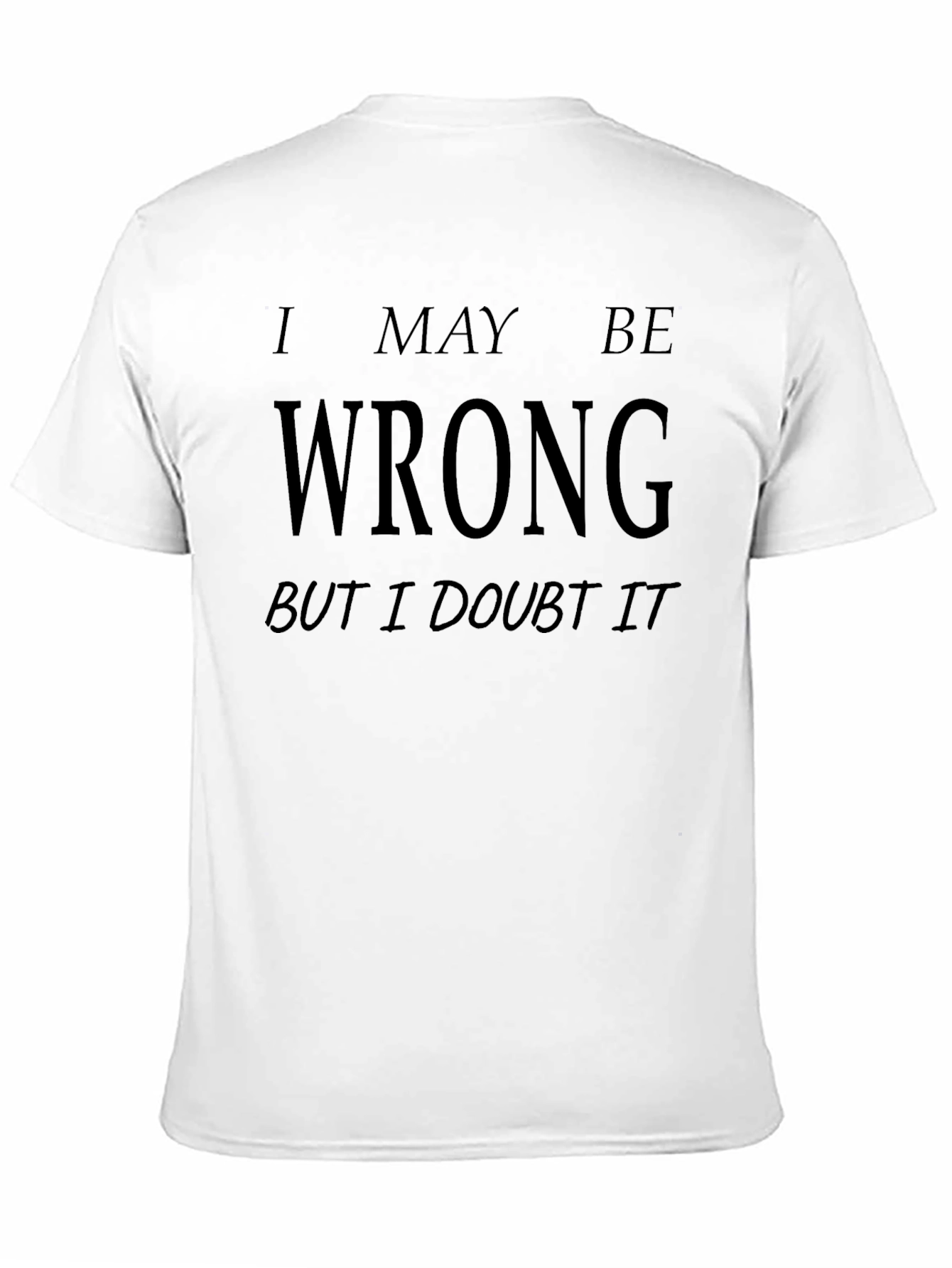I May Be Wrong Funny Graphic T-Shirt