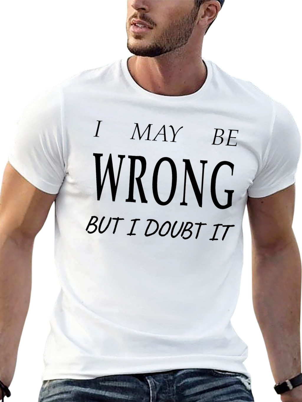 I May Be Wrong Funny Graphic T-Shirt