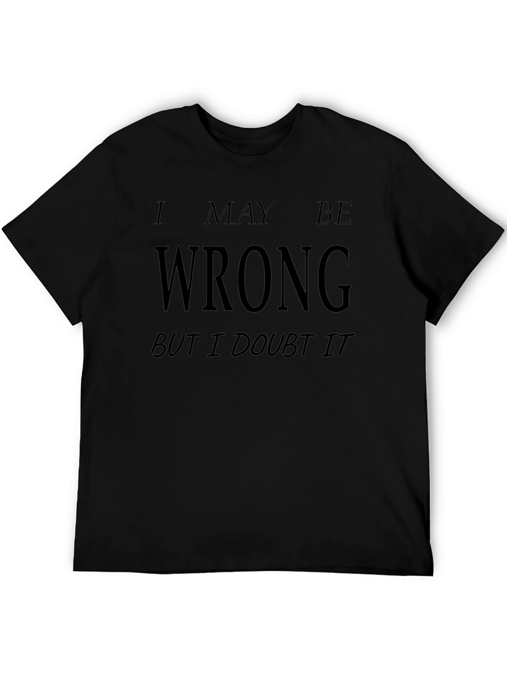 I May Be Wrong Funny Graphic T-Shirt