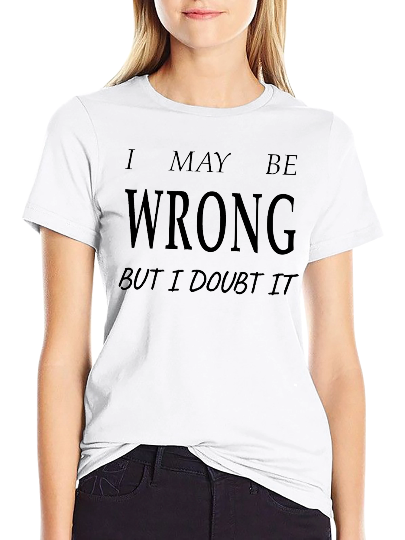 I May Be Wrong Funny Graphic T-Shirt