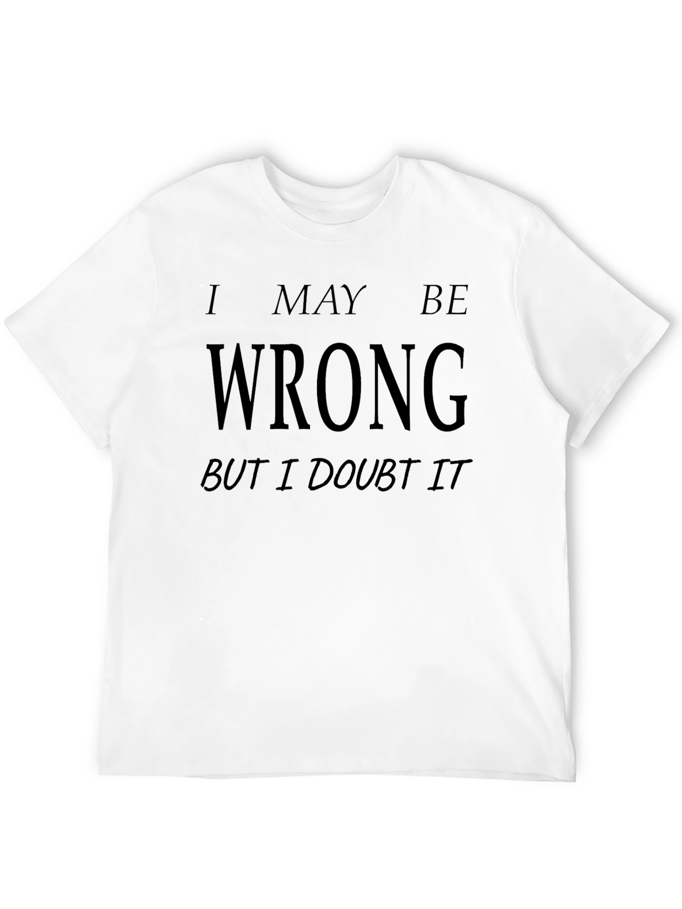 I May Be Wrong Funny Graphic T-Shirt