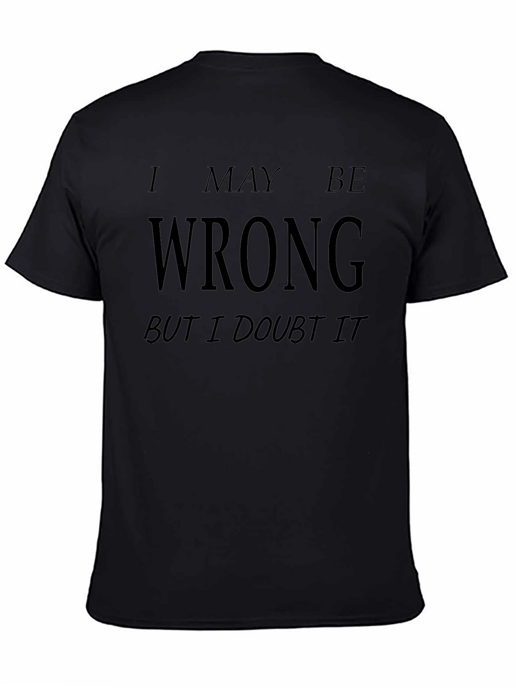 I May Be Wrong Funny Graphic T-Shirt
