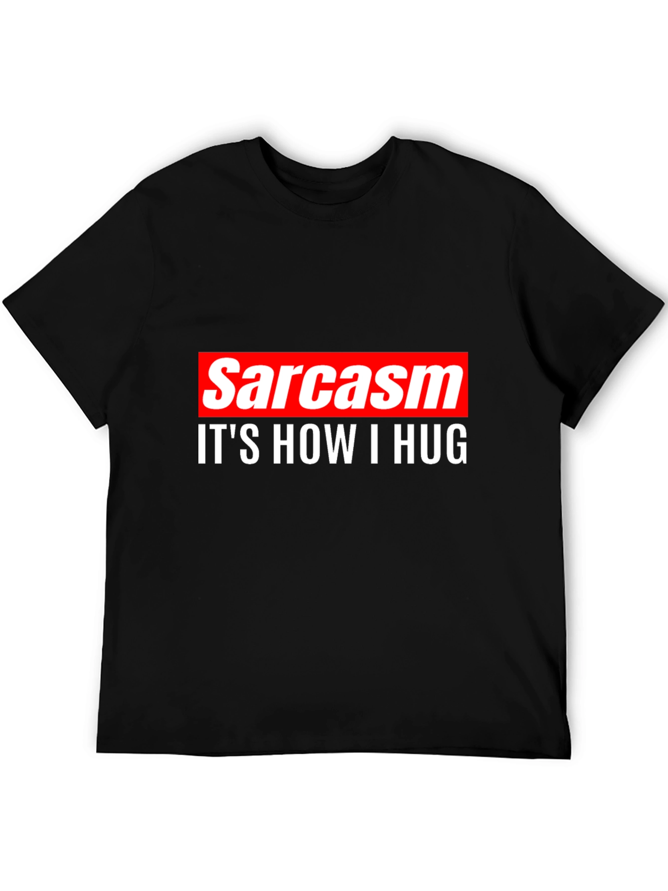 Sarcasm is How I Hug Tee -  Funny Sarcastic T-Shirt