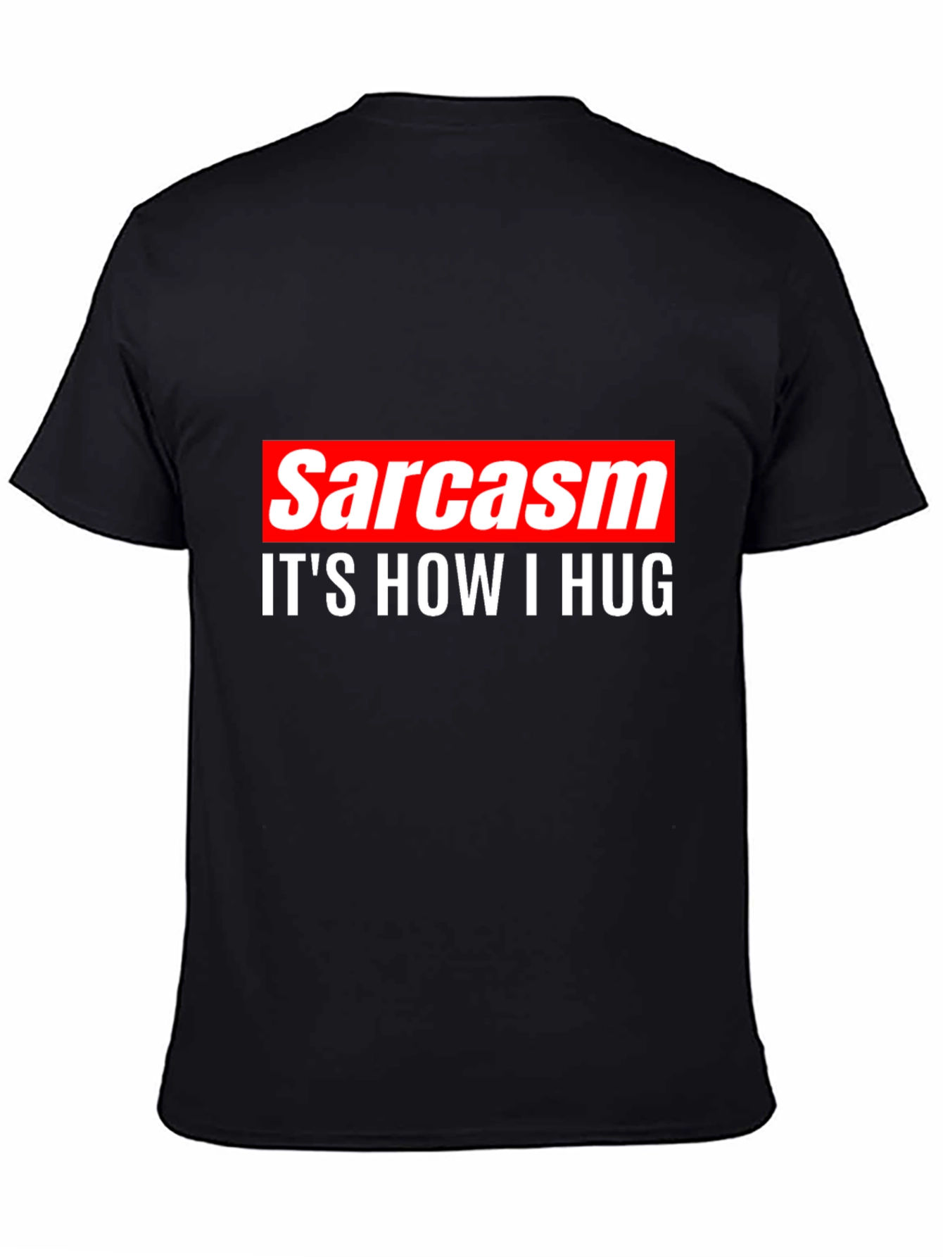 Sarcasm is How I Hug Tee -  Funny Sarcastic T-Shirt