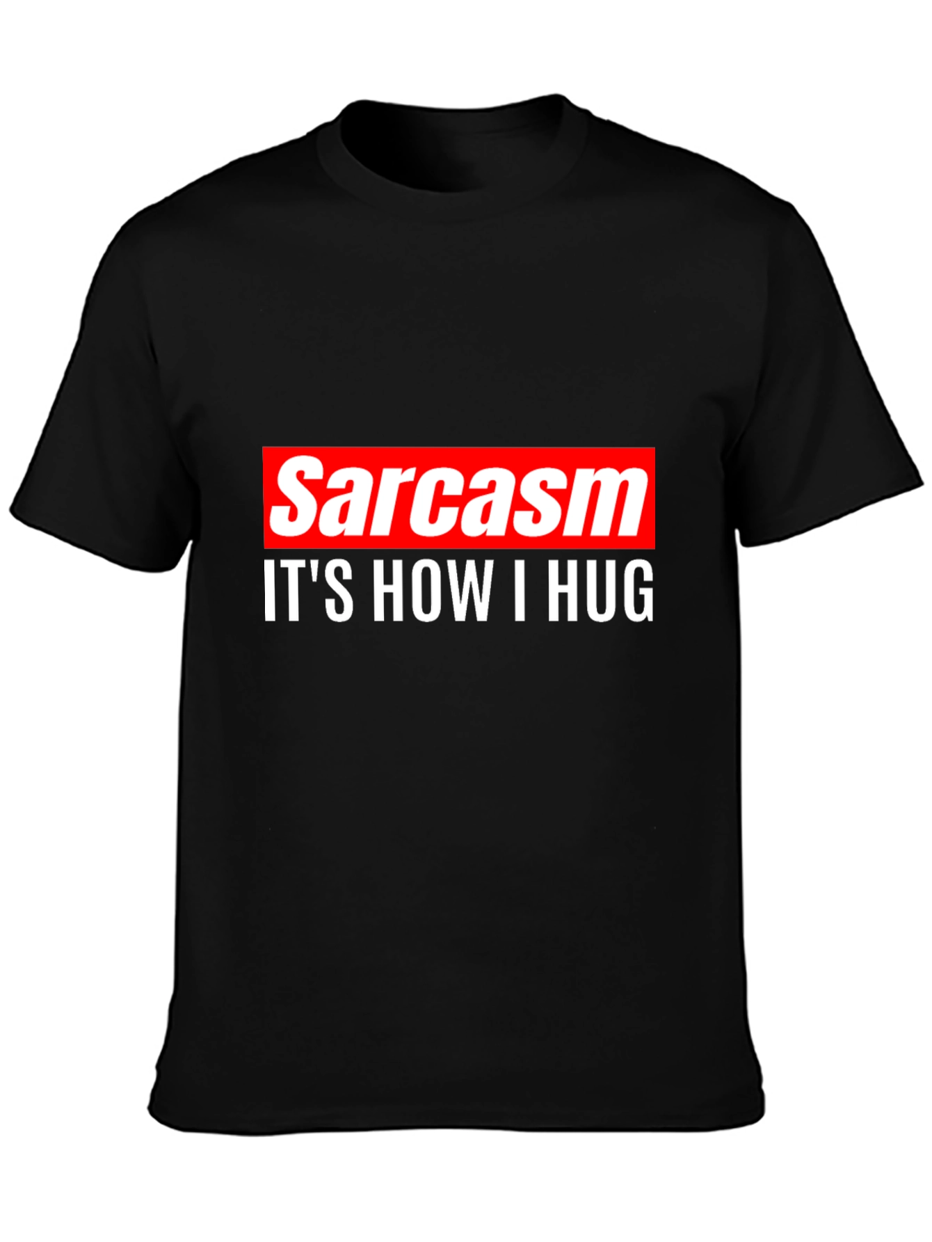 Sarcasm is How I Hug Tee -  Funny Sarcastic T-Shirt
