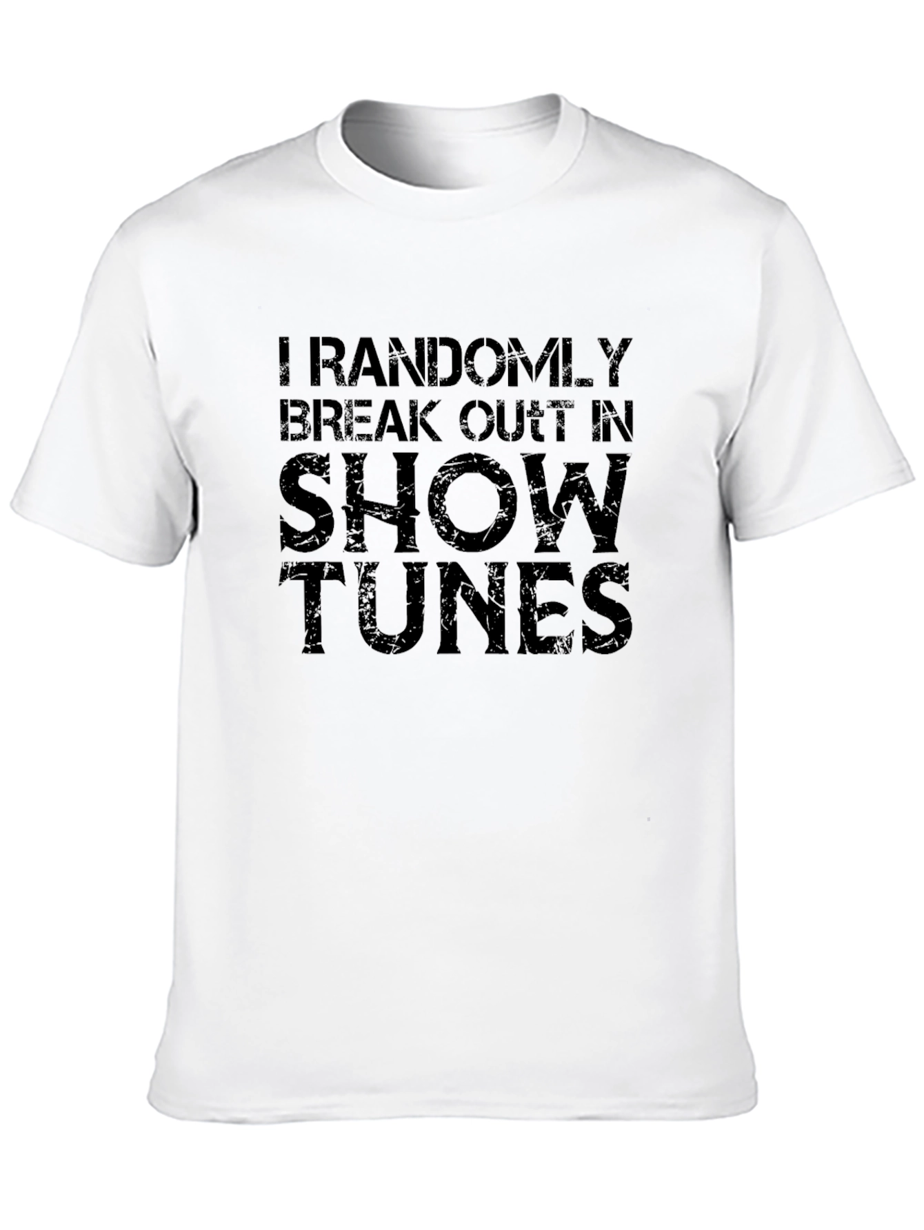 I Randomly Break Out In Show Tunes T-Shirt
