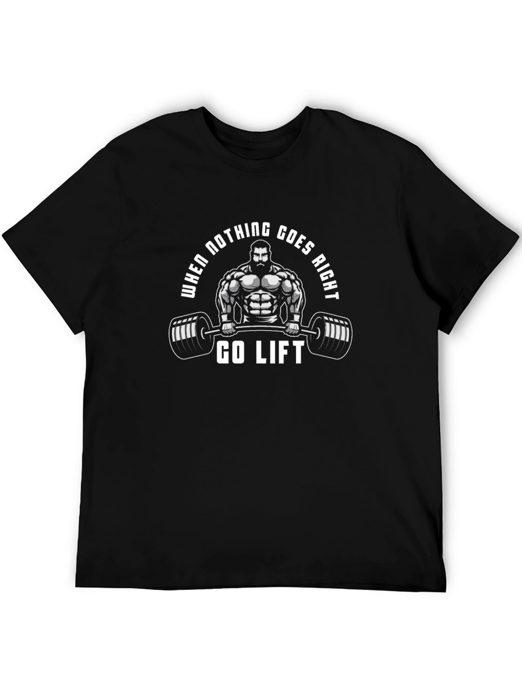 Gym Motivation T-Shirt: When Nothing Goes Right Go Lift