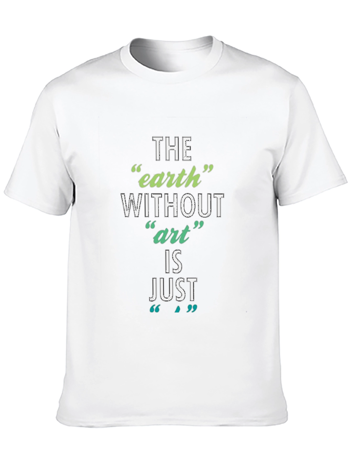 The Earth Without Art T-Shirt - Artistic Slogan Tee