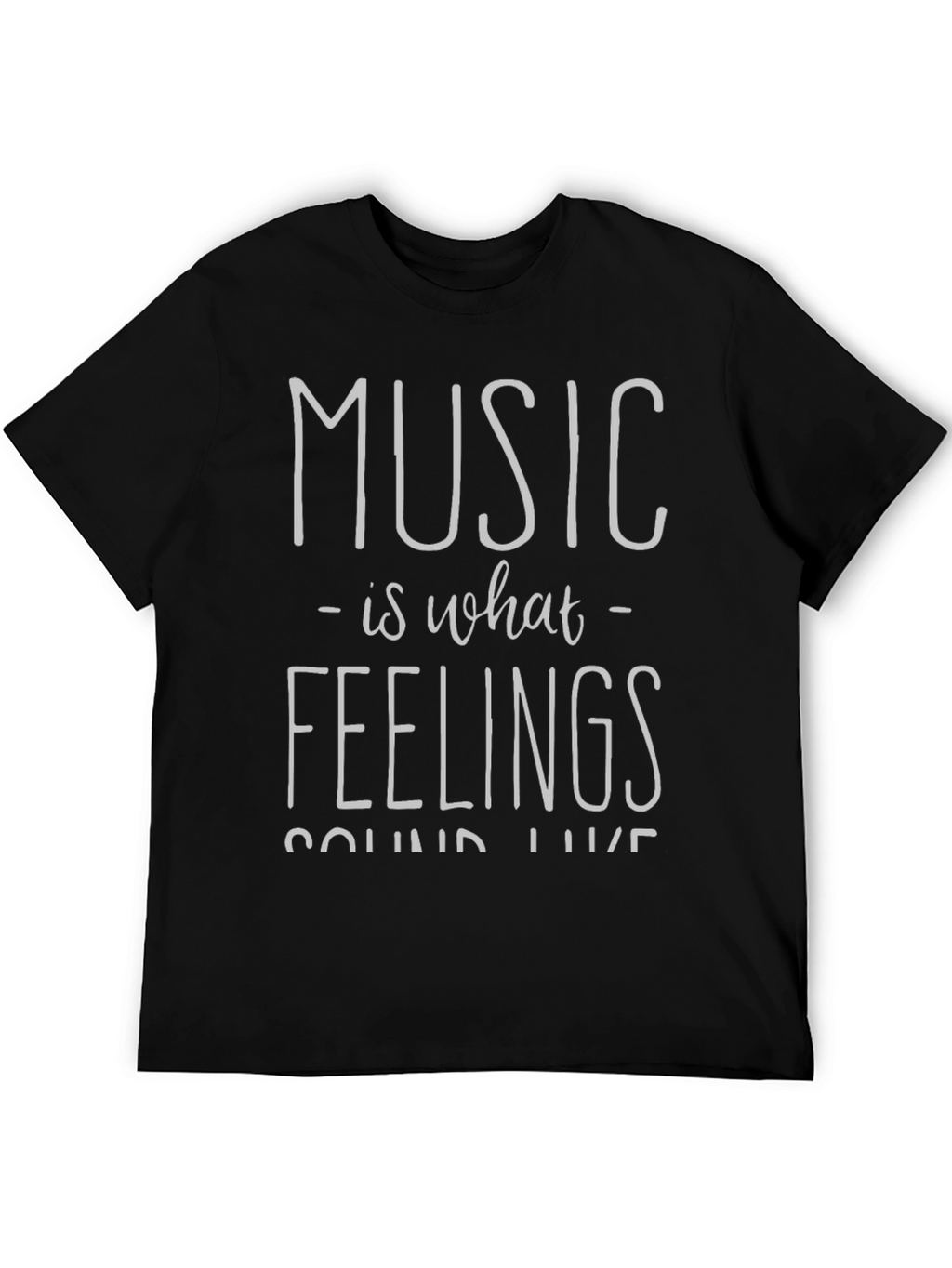 Music is What Feelings Sound Like Black T-Shirt