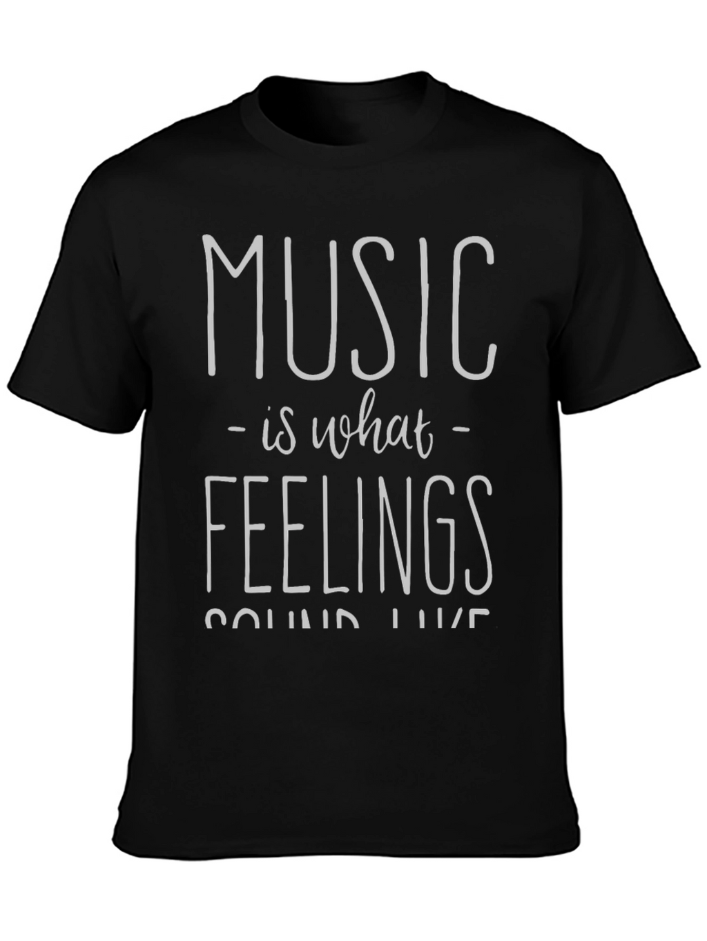 Music is What Feelings Sound Like Black T-Shirt