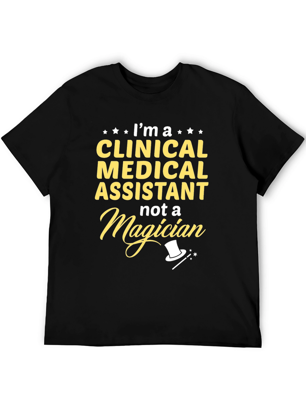 Clinical Medical Assistant T-Shirt - Not a Magician