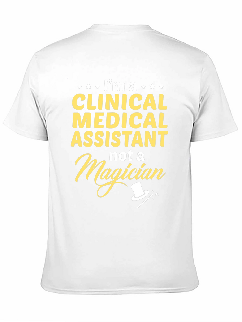 Clinical Medical Assistant T-Shirt - Not a Magician