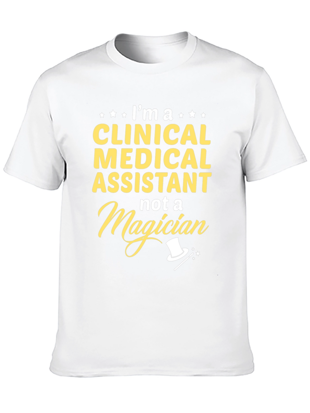 Clinical Medical Assistant T-Shirt - Not a Magician