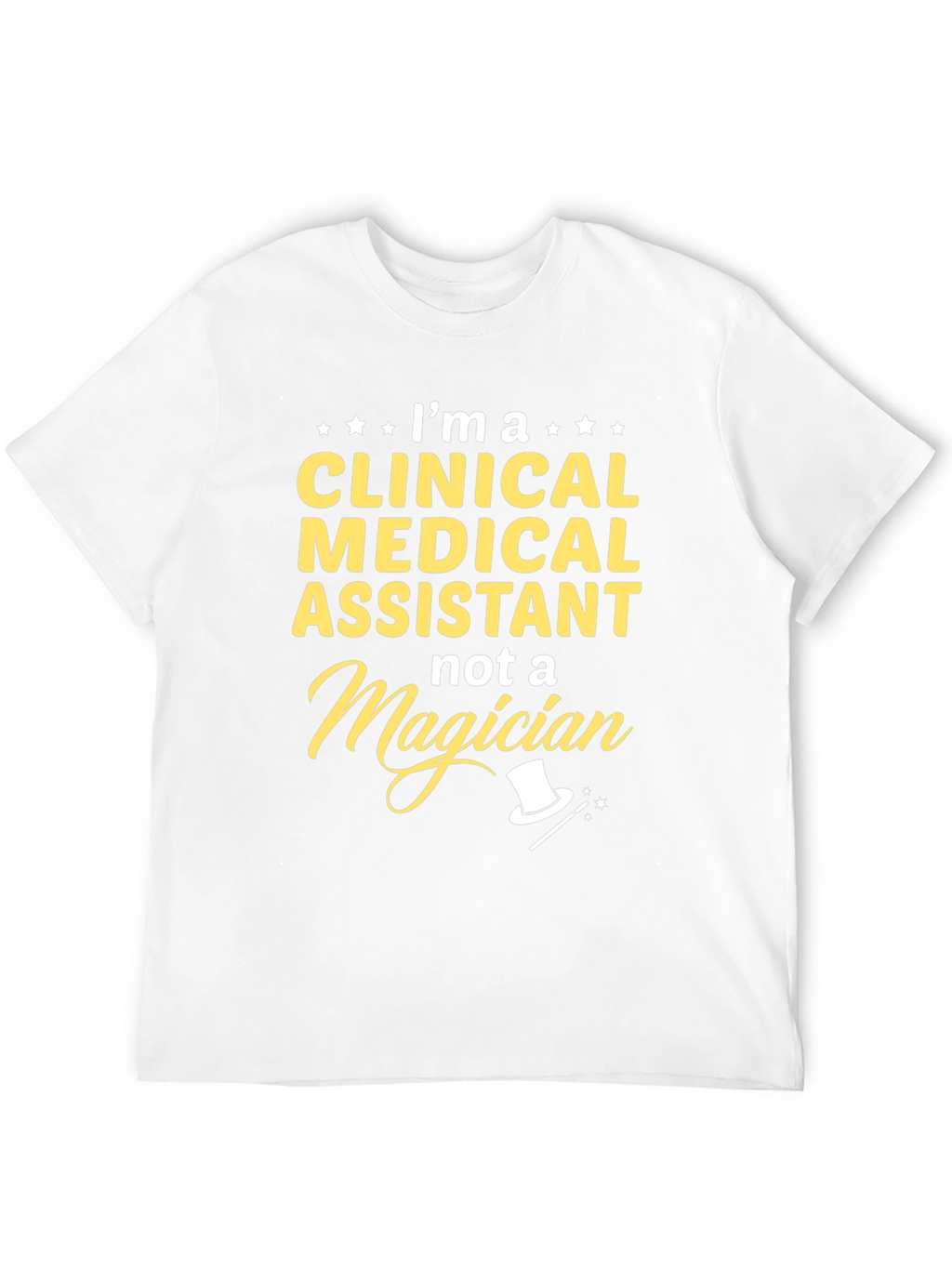Clinical Medical Assistant T-Shirt - Not a Magician
