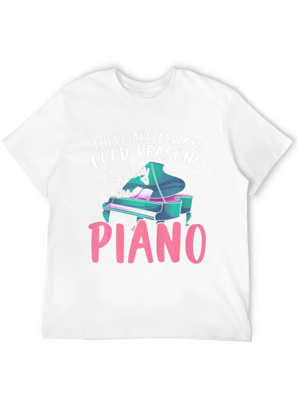 Piano Lover T-Shirt - Good Reasons To Play