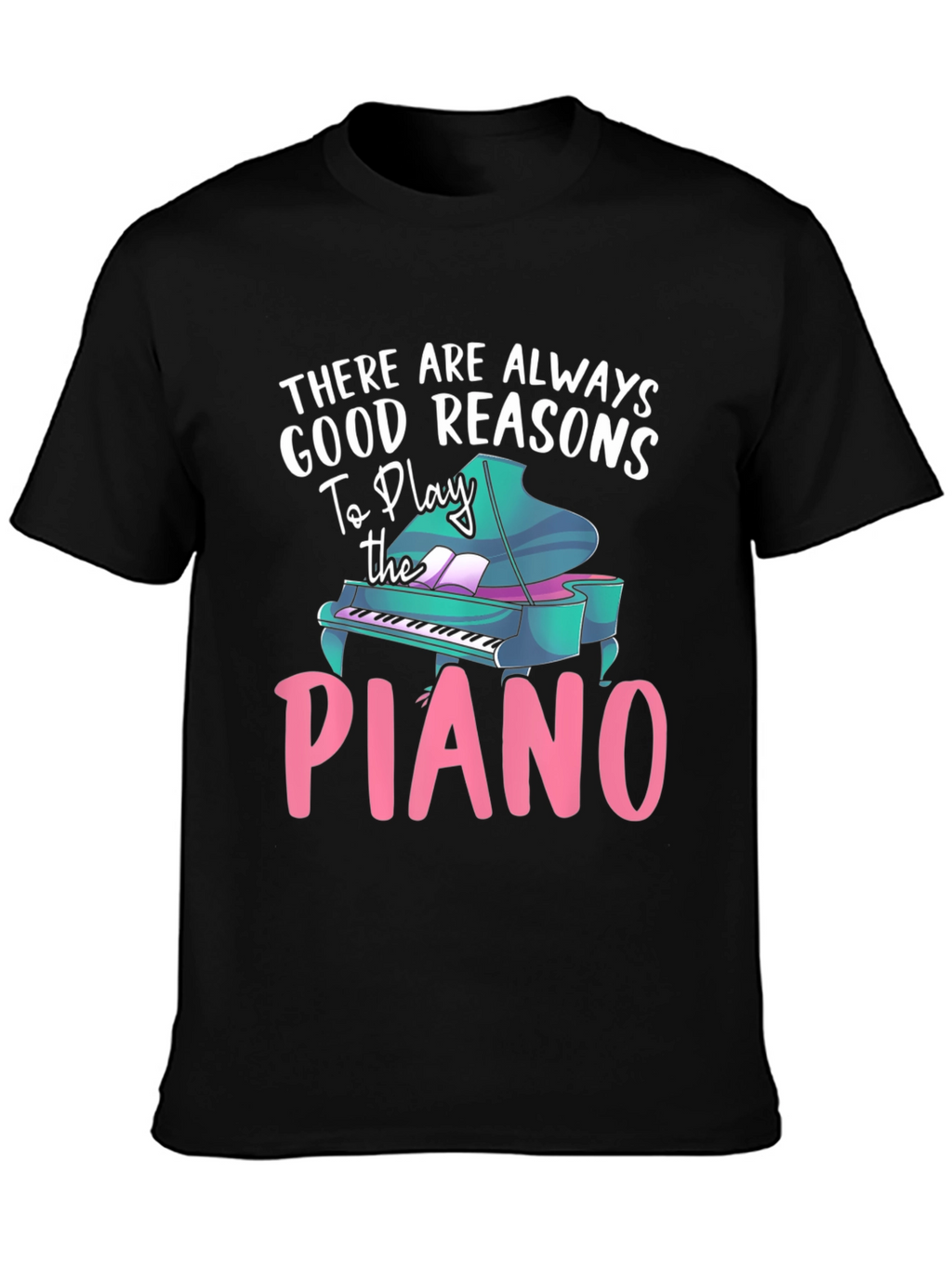 Piano Lover T-Shirt - Good Reasons To Play