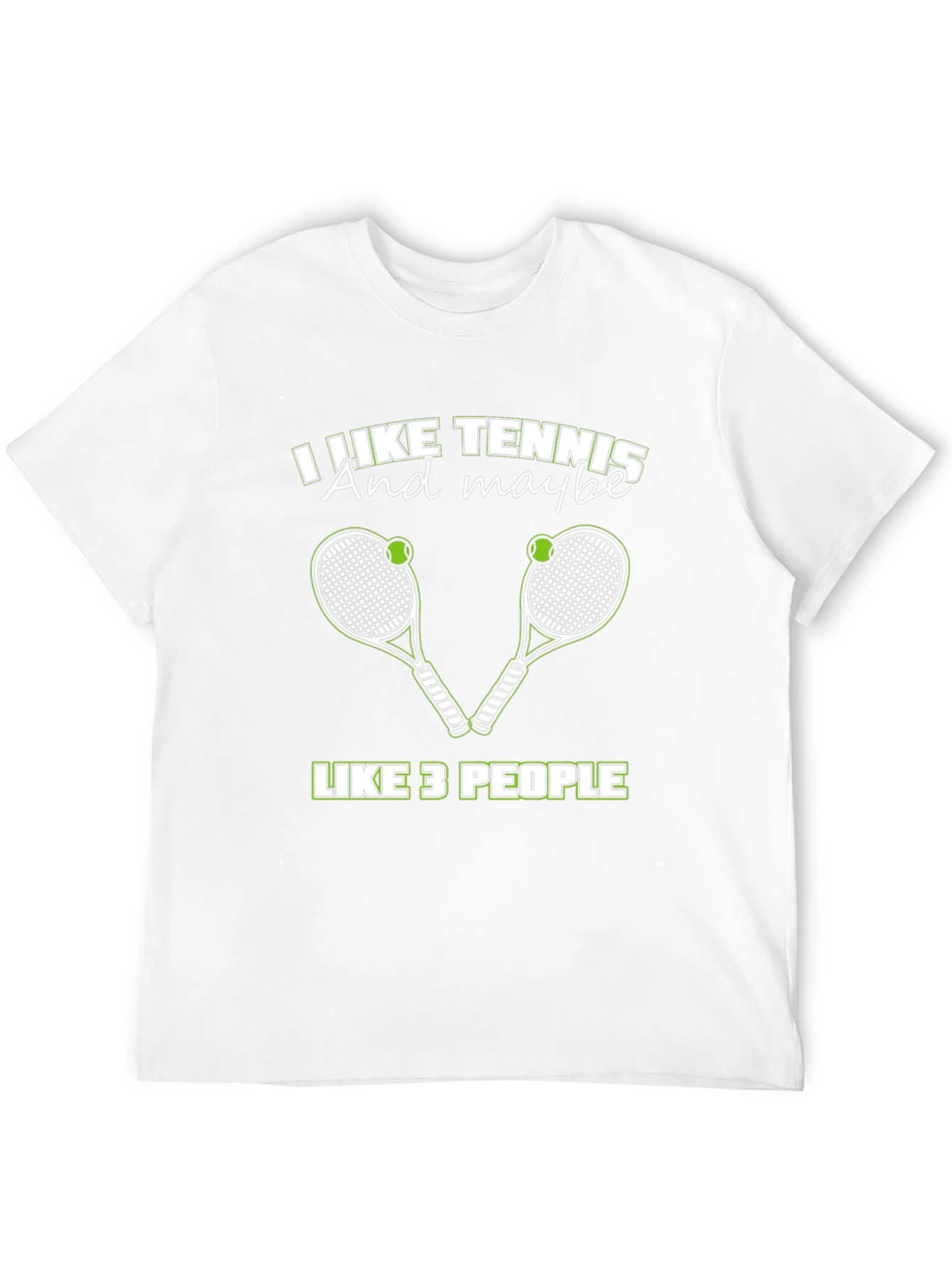 I Like Tennis And Maybe Like 3 People T-Shirt