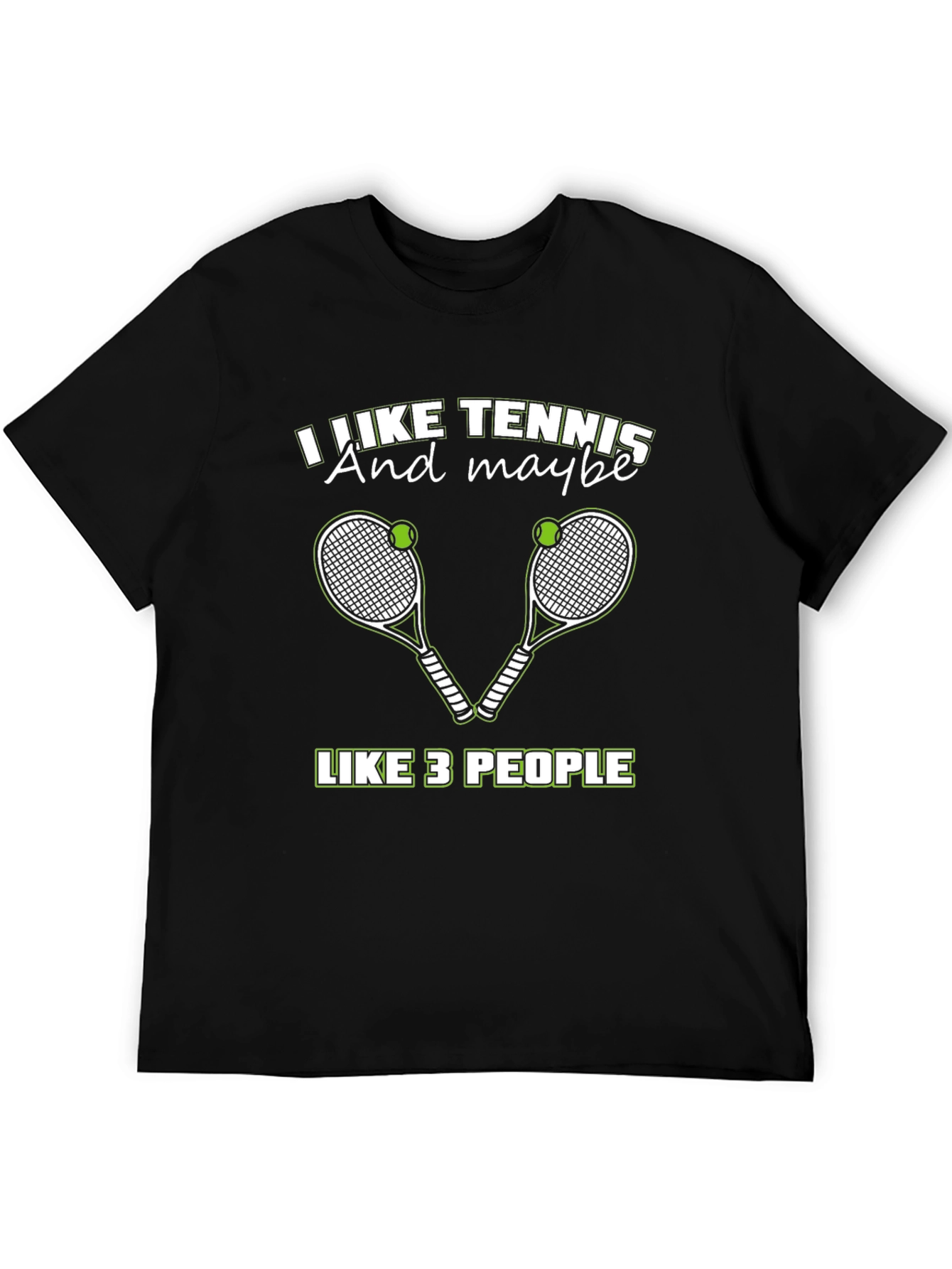 I Like Tennis And Maybe Like 3 People T-Shirt