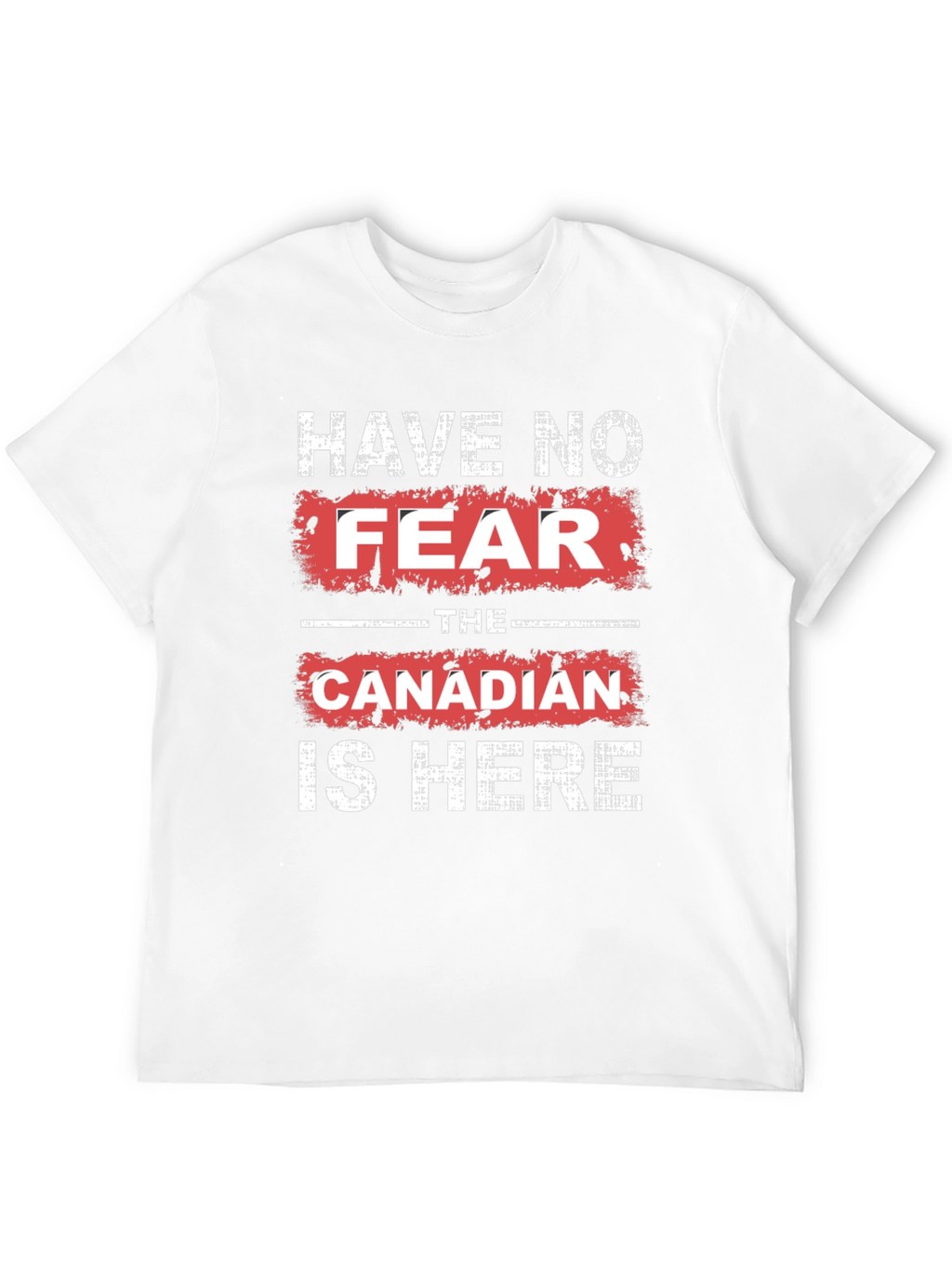 Have No Fear The Canadian is Here T-Shirt