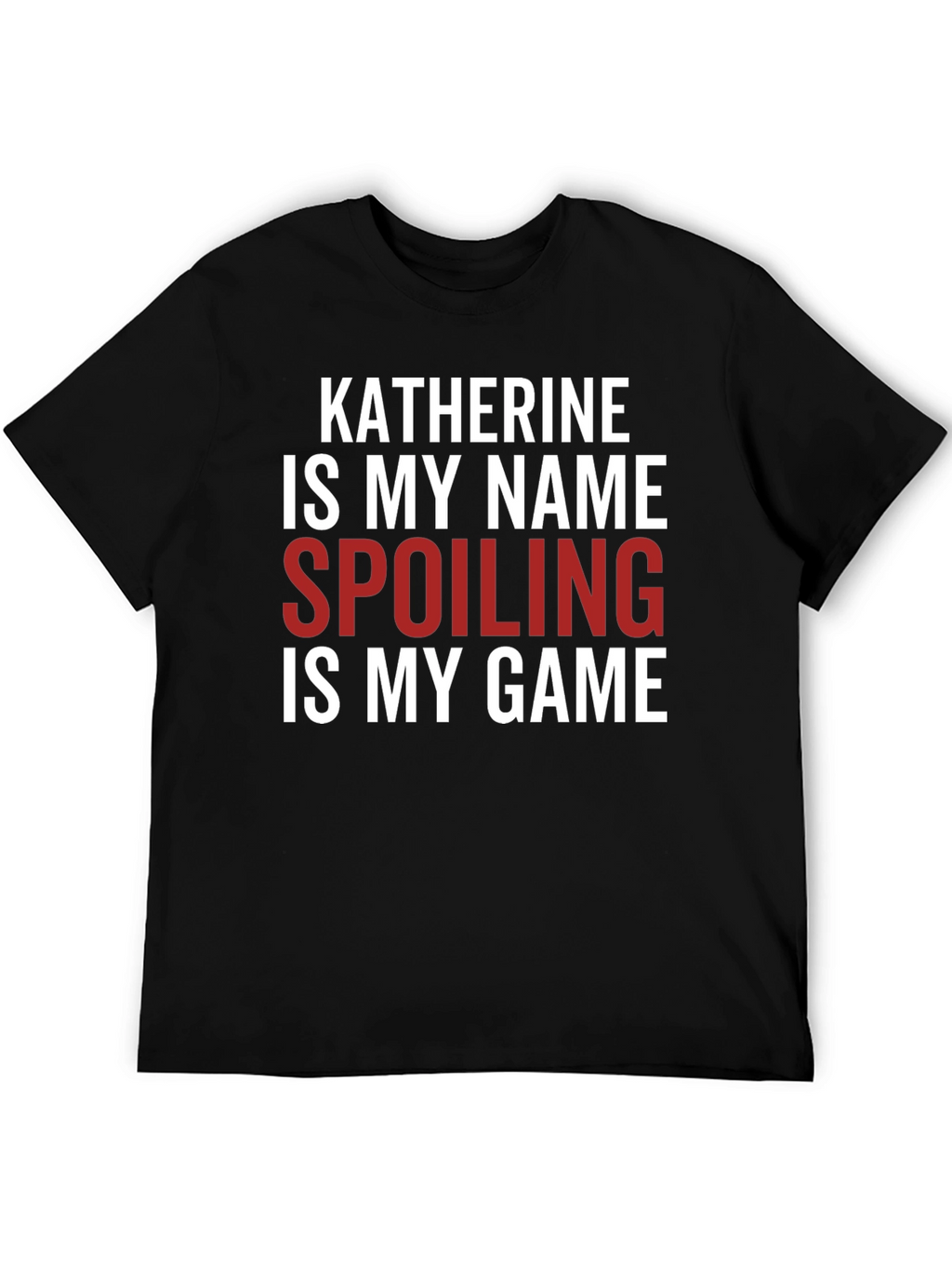 Katherine Spoiling is My Game Black T-Shirt
