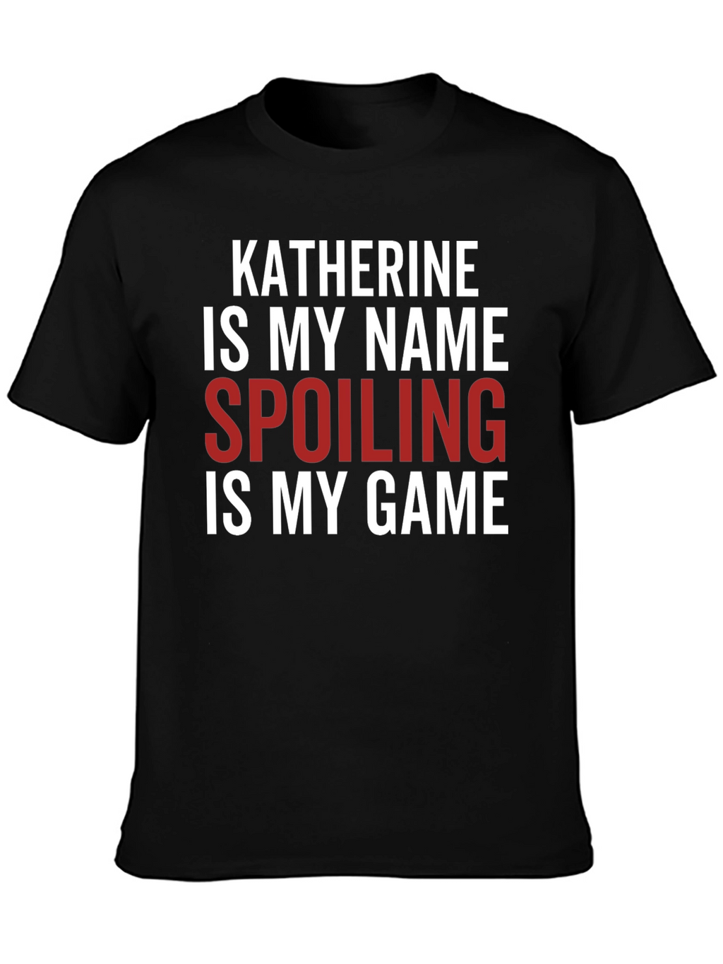 Katherine Spoiling is My Game Black T-Shirt