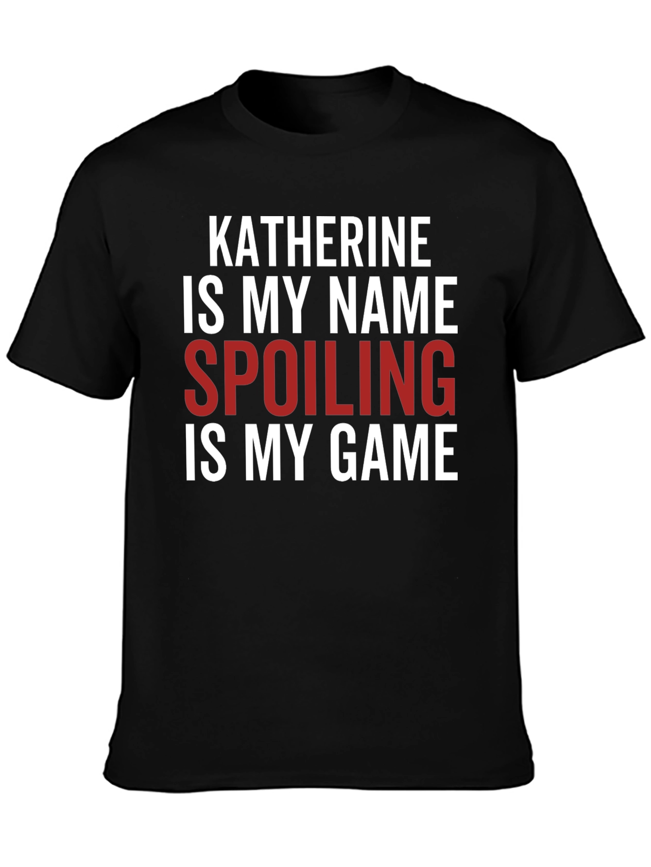 Katherine Spoiling is My Game Black T-Shirt