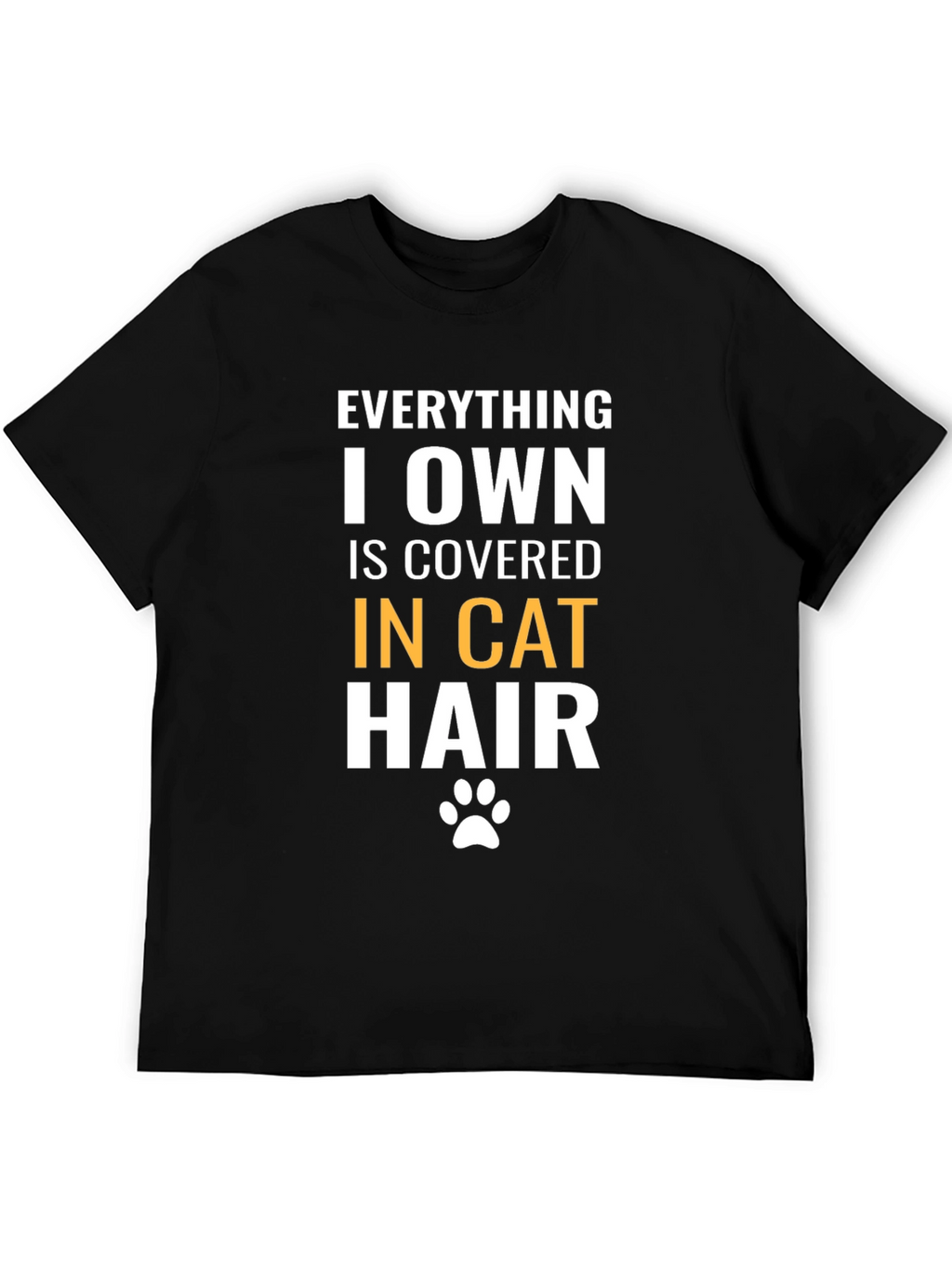 Everything I Own is Covered in Cat Hair T-Shirt