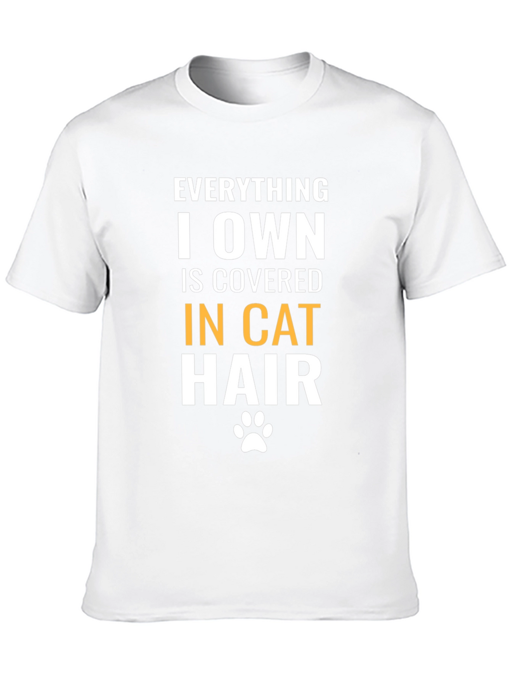 Everything I Own is Covered in Cat Hair T-Shirt