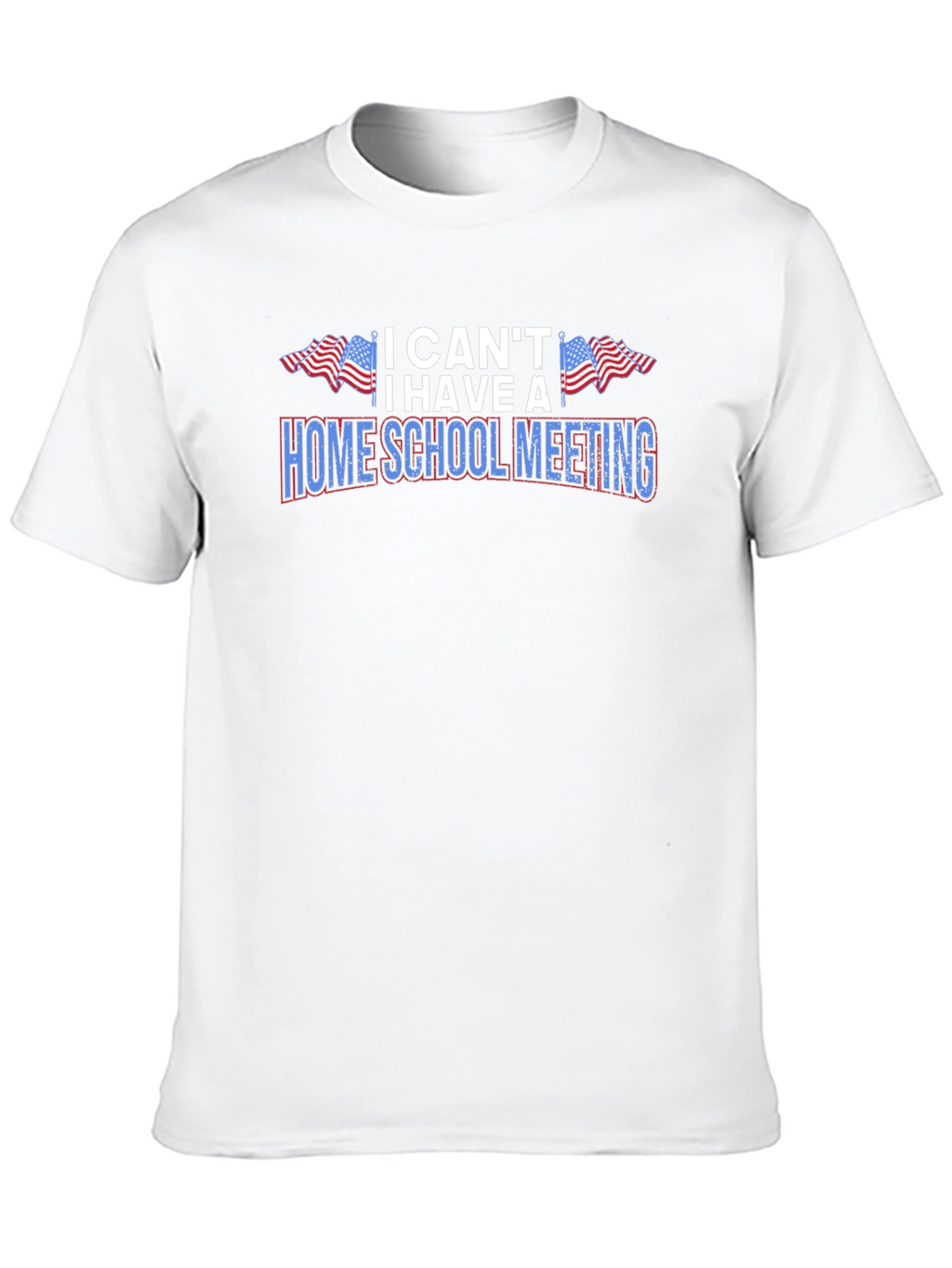 I Cant I Have A Homeschool Meeting Graphic Tee