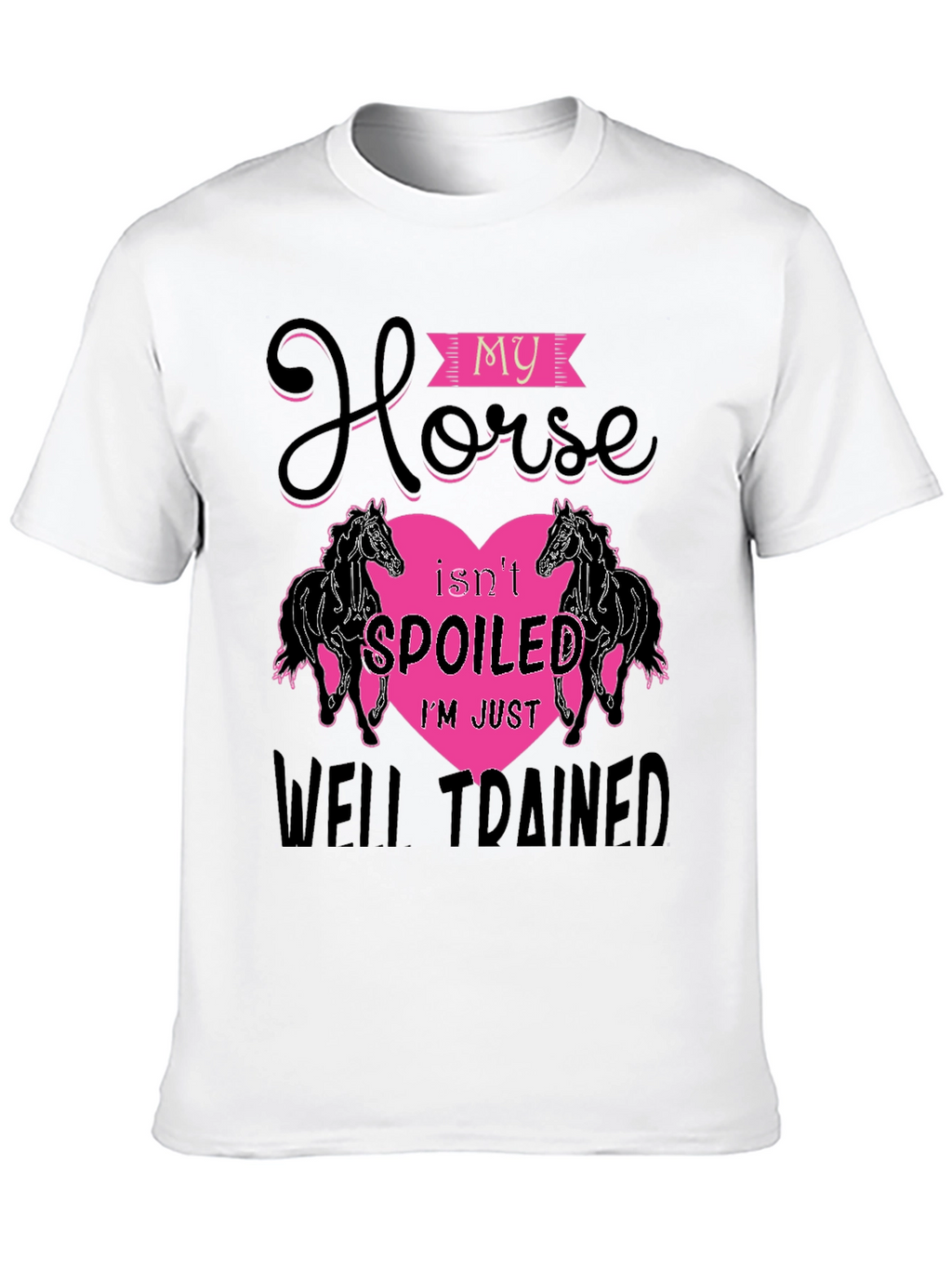 My Horse Isnt Spoiled T-Shirt