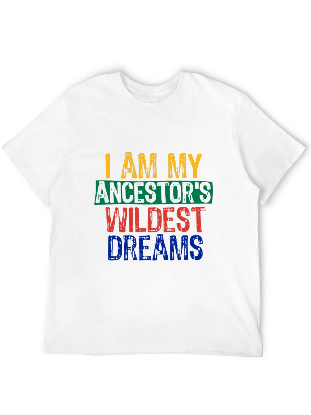 I Am My Ancestors Wildest Dreams Graphic Tee