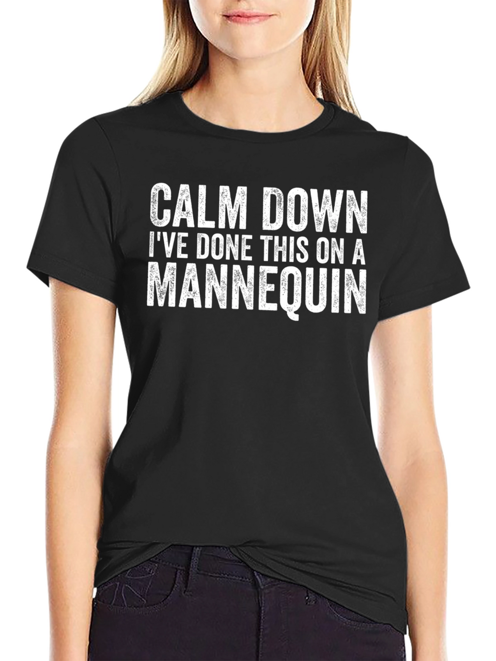 Calm Down Ive Done This on a Mannequin T-Shirt