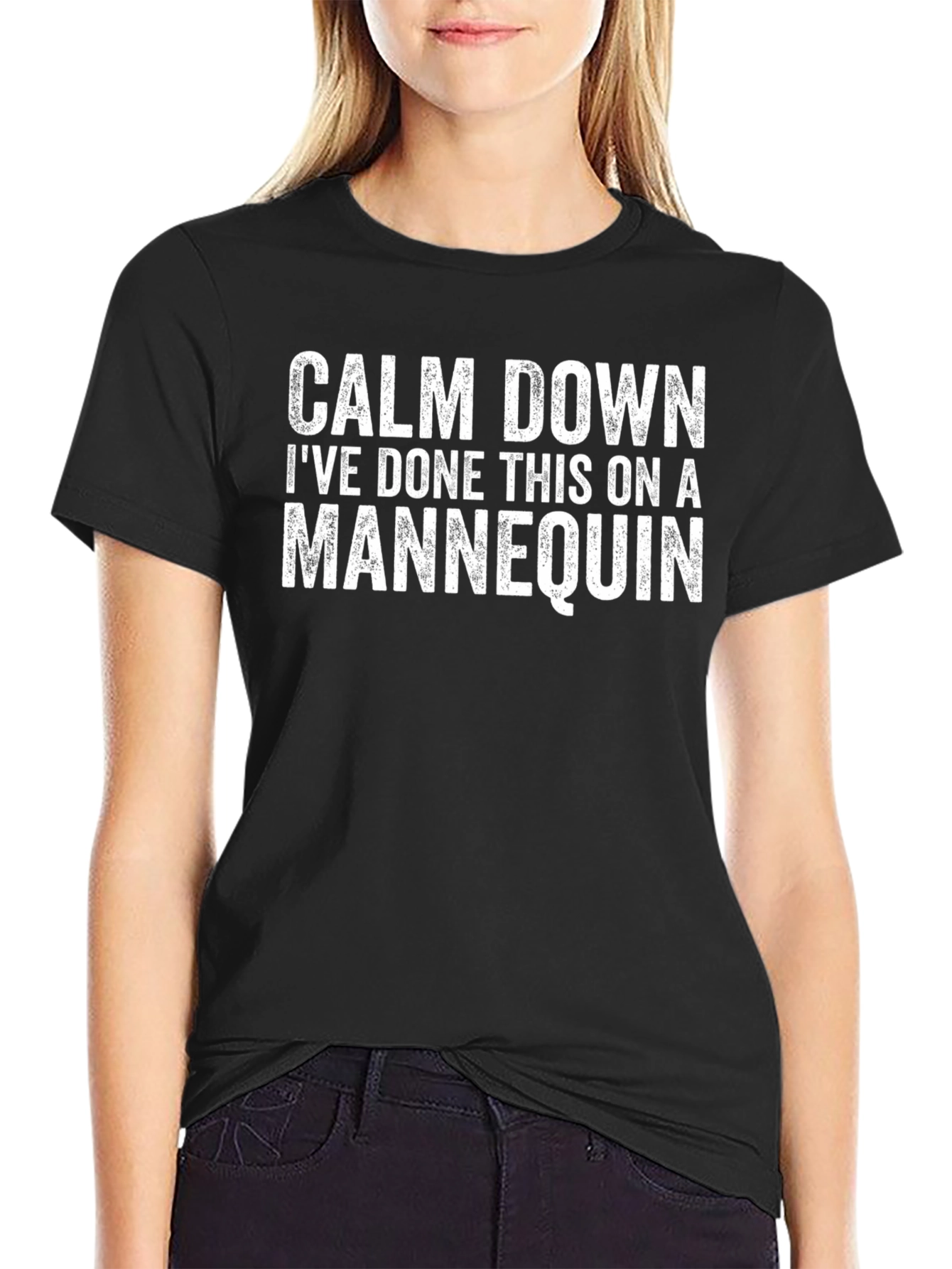 Calm Down Ive Done This on a Mannequin T-Shirt