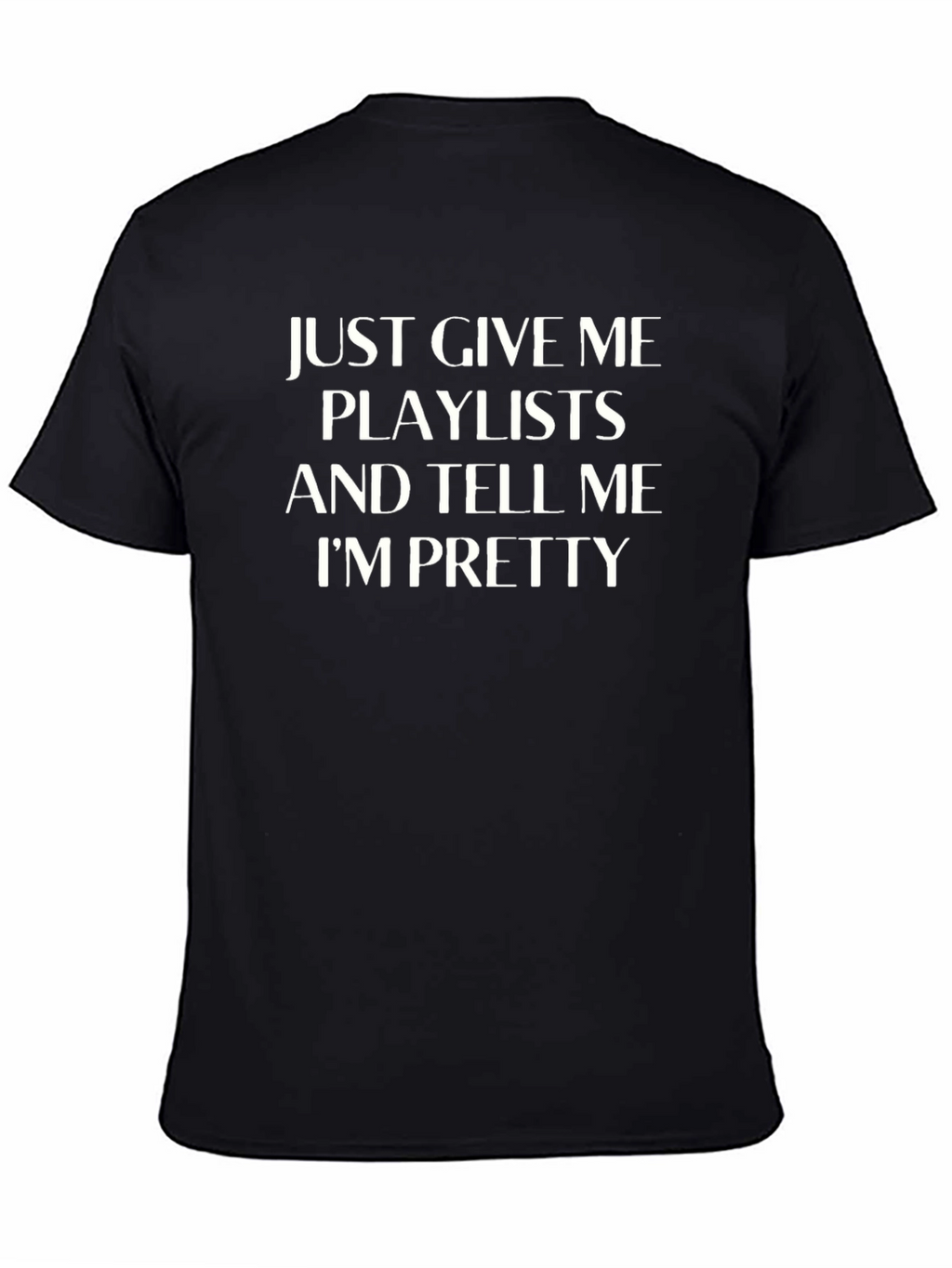 Just Give Me Playlists Funny Slogan T-Shirt