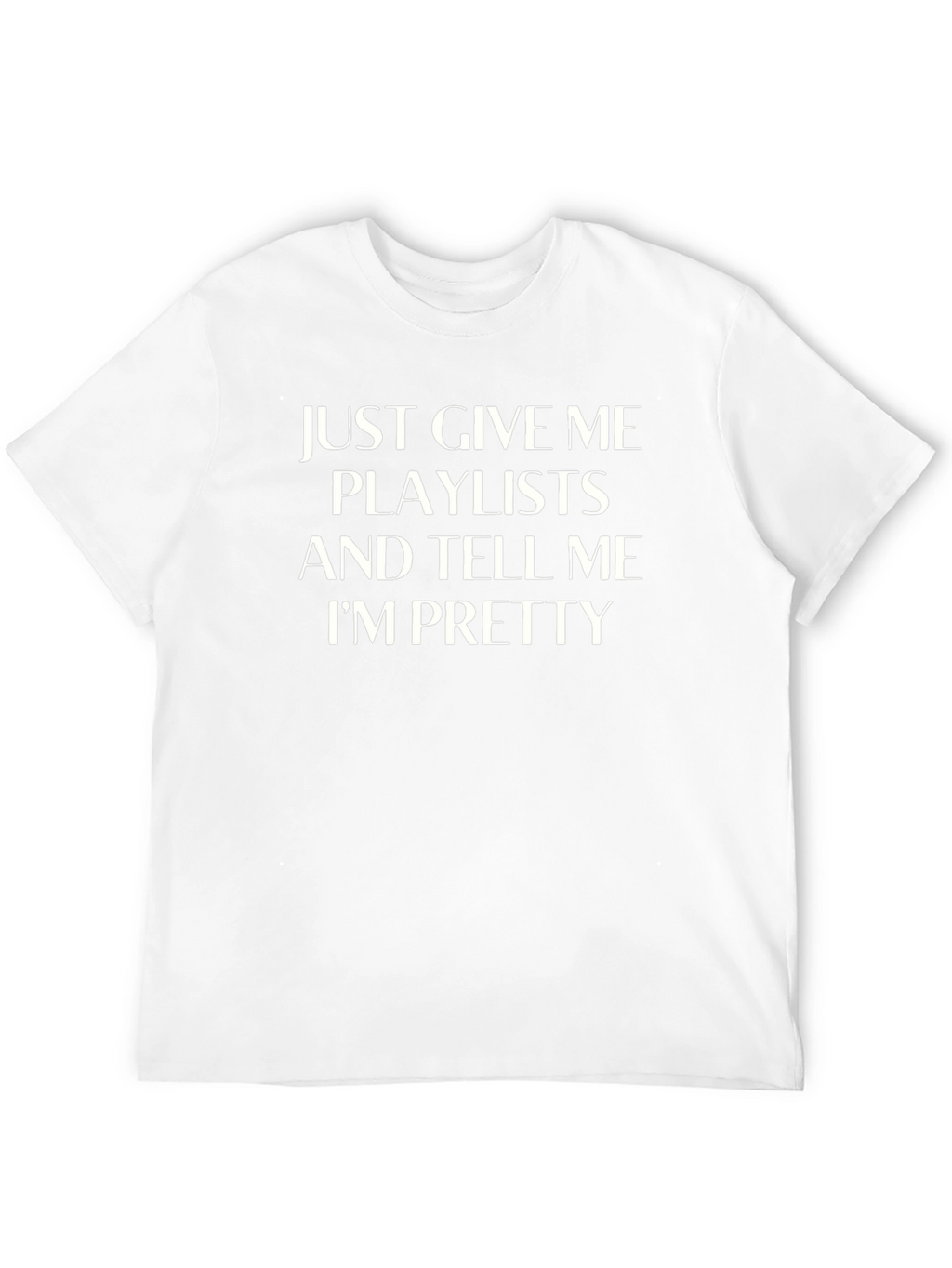 Just Give Me Playlists Funny Slogan T-Shirt