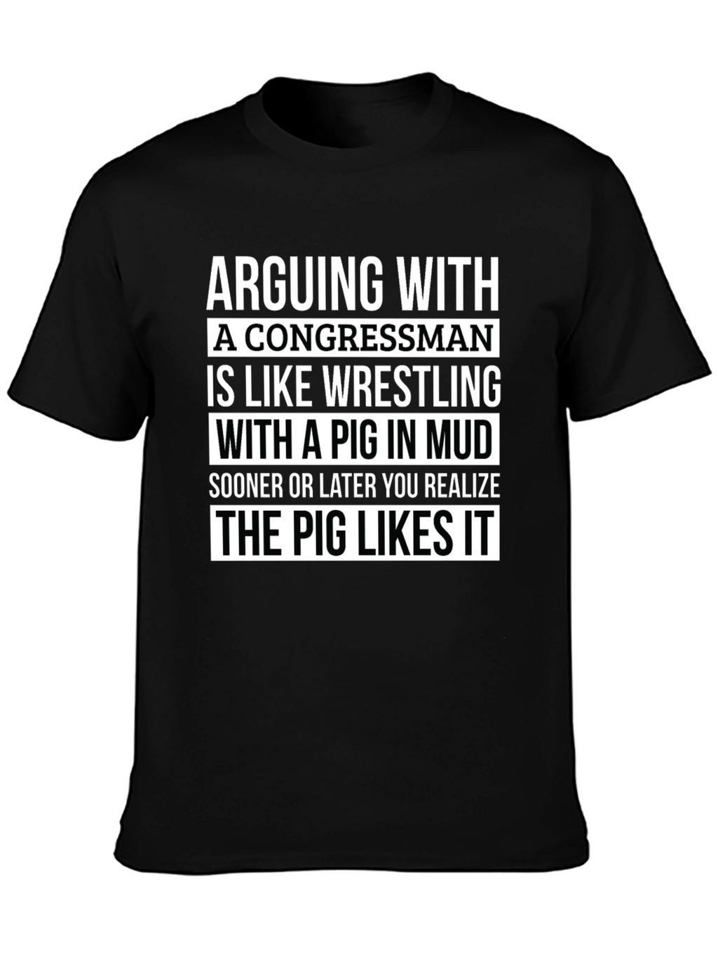 Arguing with a Congressman T-Shirt - Pig in Mud