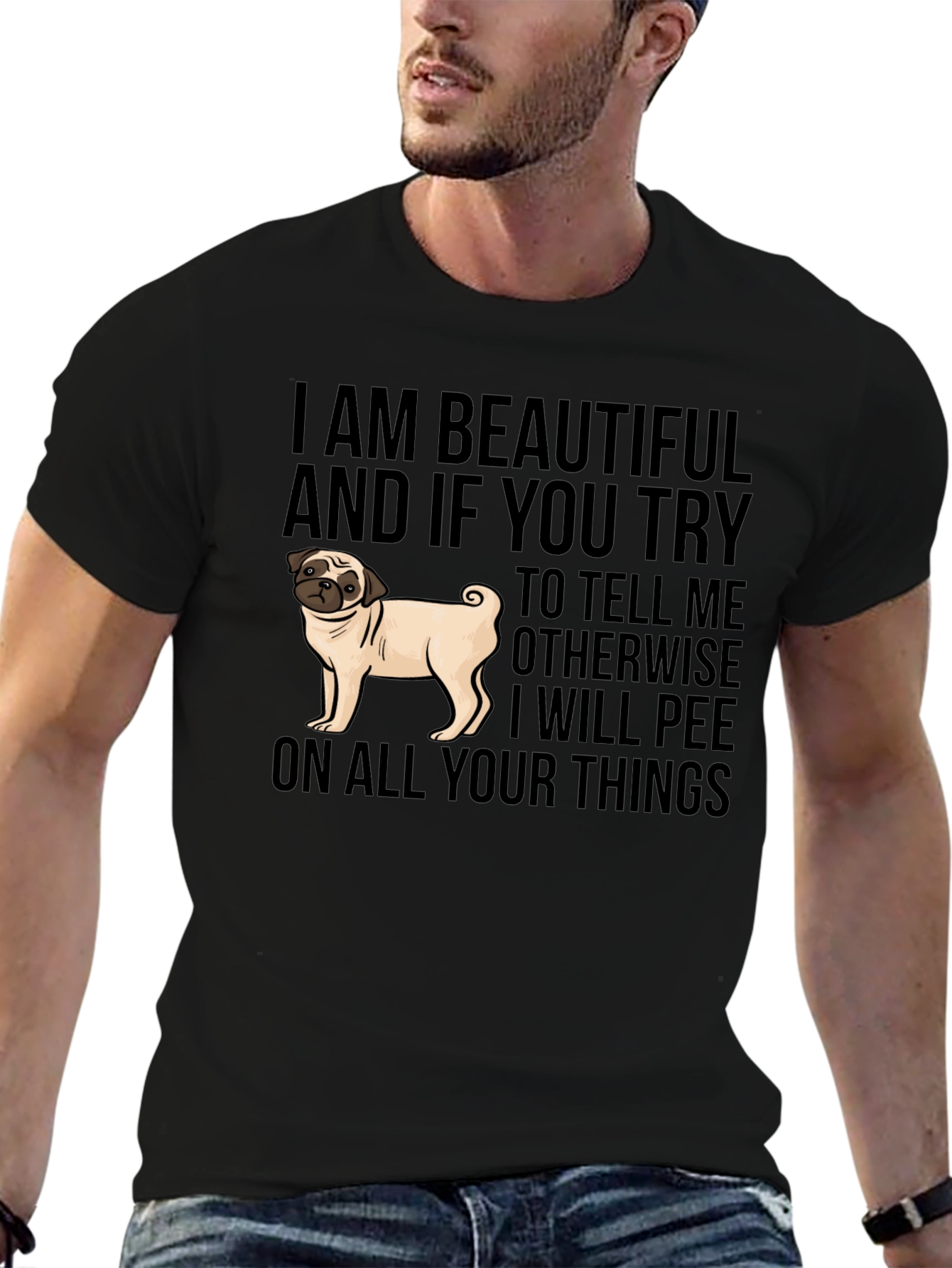 Funny Pug Dog T-Shirt - I AM BEAUTIFUL