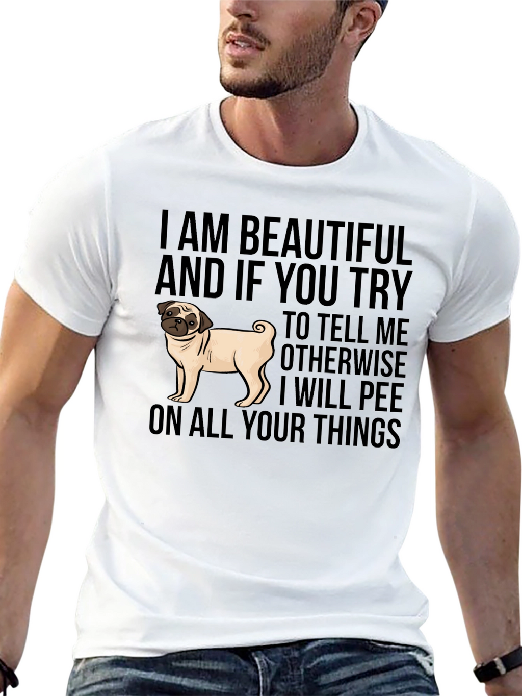 Funny Pug Dog T-Shirt - I AM BEAUTIFUL