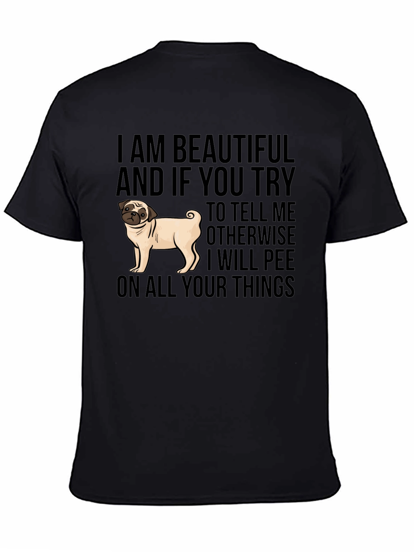 Funny Pug Dog T-Shirt - I AM BEAUTIFUL