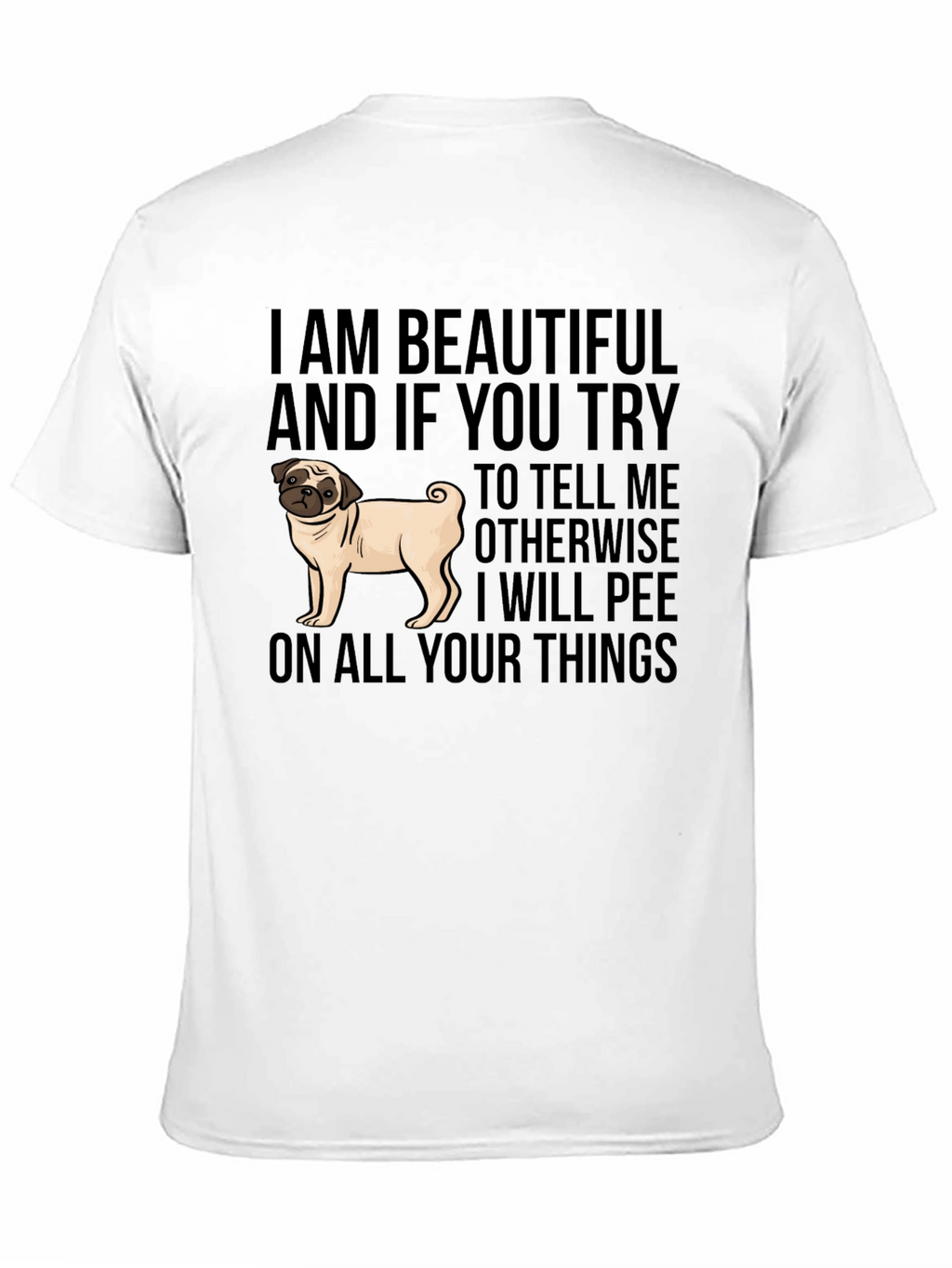 Funny Pug Dog T-Shirt - I AM BEAUTIFUL