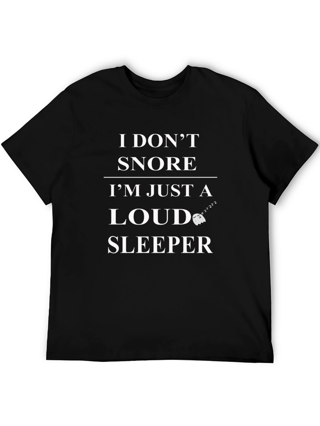 Funny I Dont Snore Graphic T-Shirt