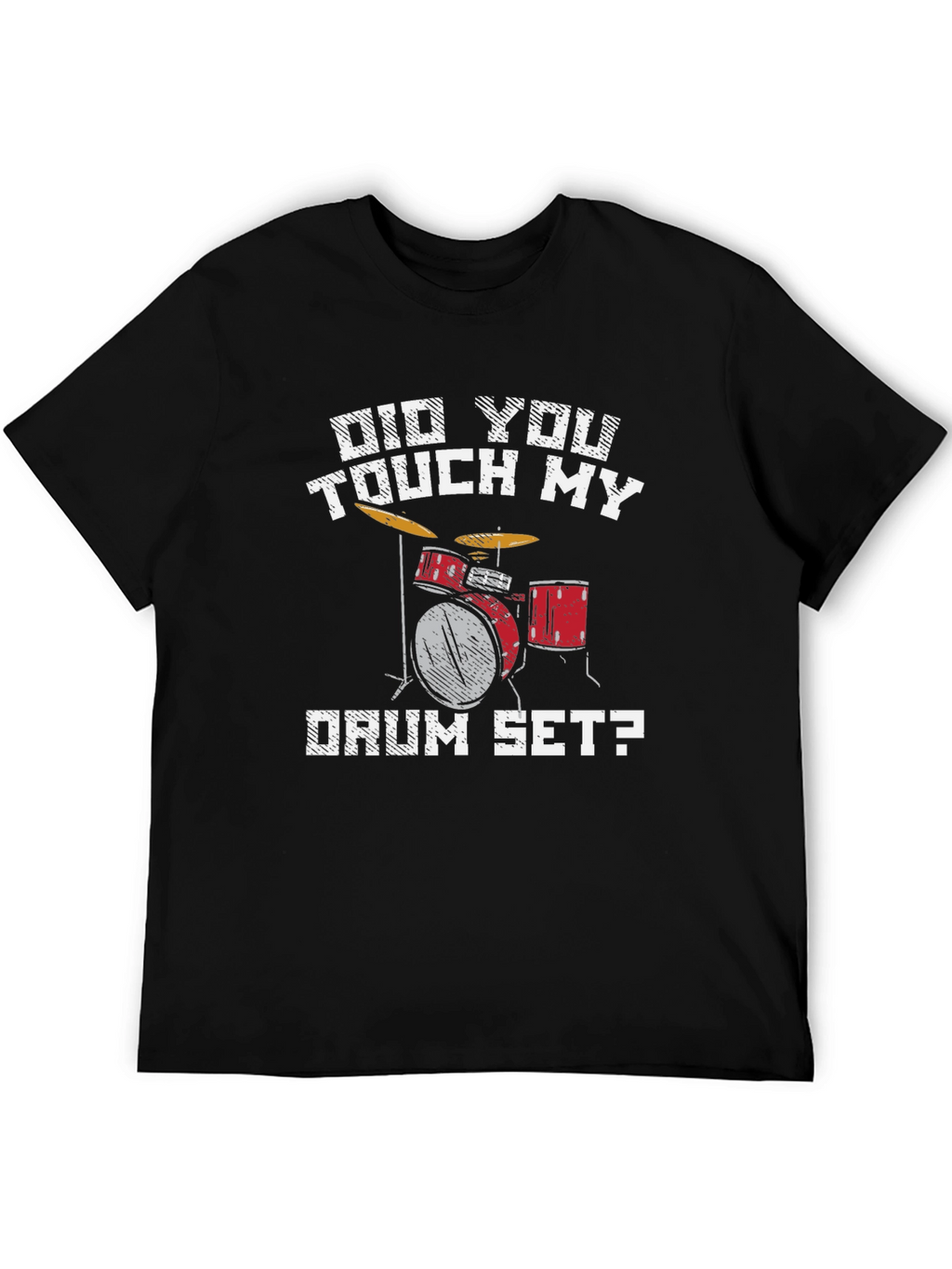 Did You Touch My Drum Set T-Shirt