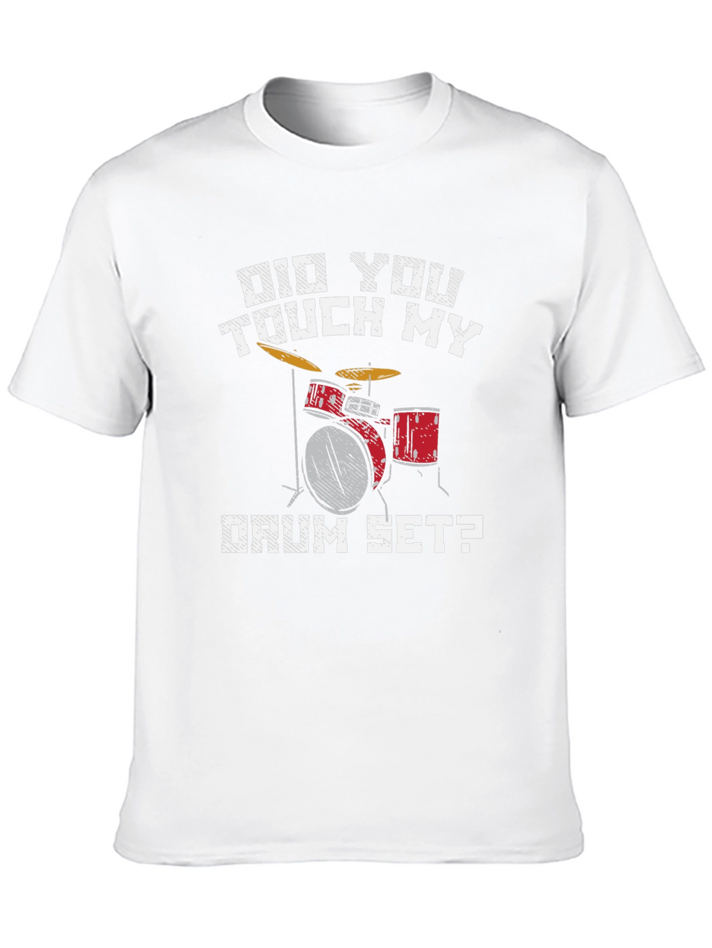 Did You Touch My Drum Set T-Shirt