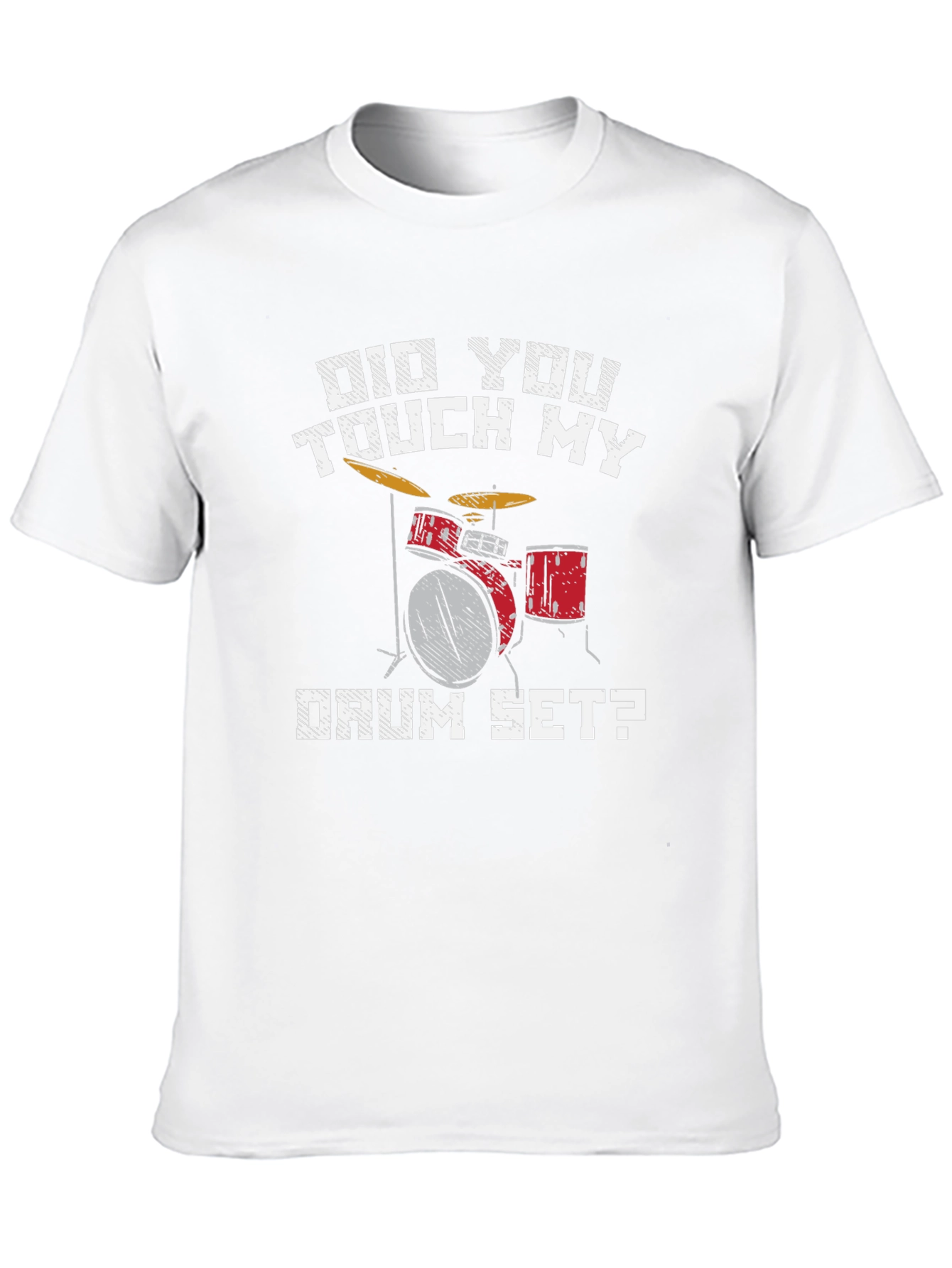 Did You Touch My Drum Set T-Shirt