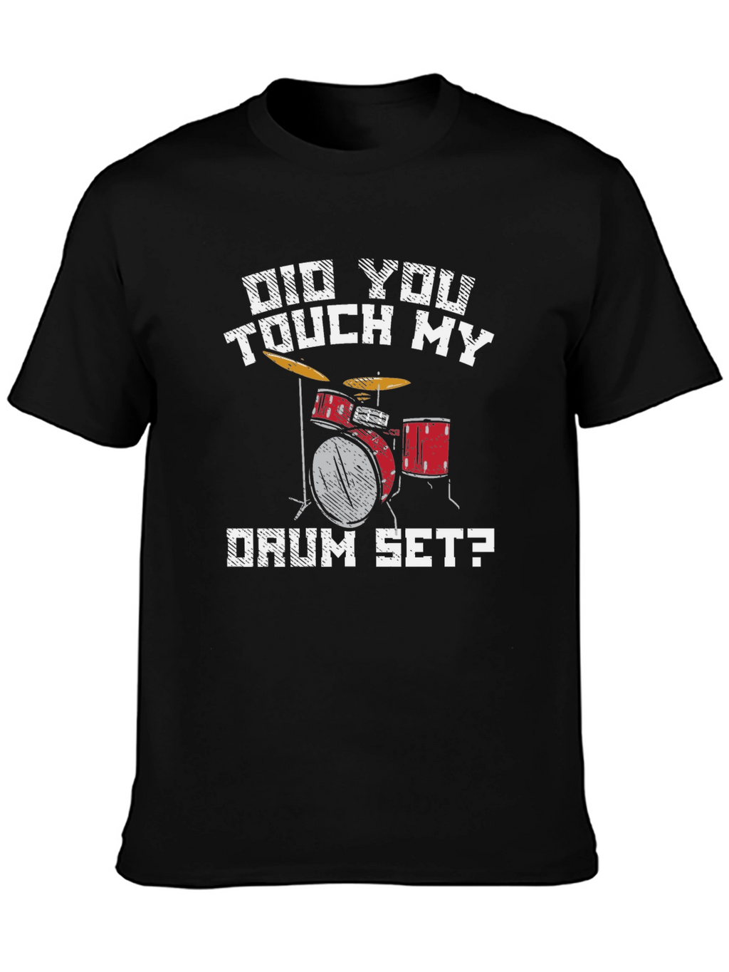 Did You Touch My Drum Set T-Shirt